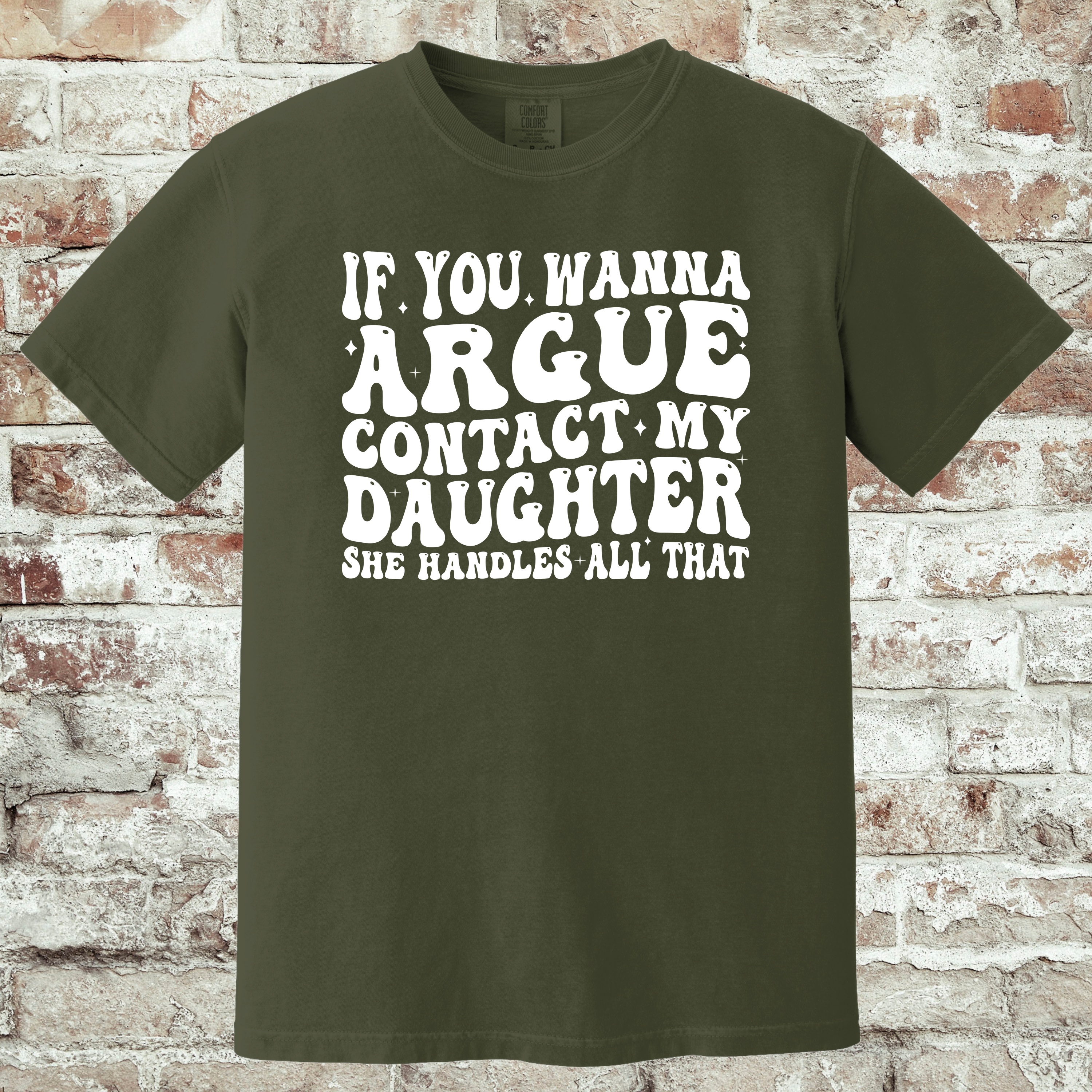 'IF YOU WANNA ARGUE-CONTACT MY DAUGHTER, SHE HANDLES ON THAT.' - Unisex T-Shirt - Got Beef? Talk To My Daughter.