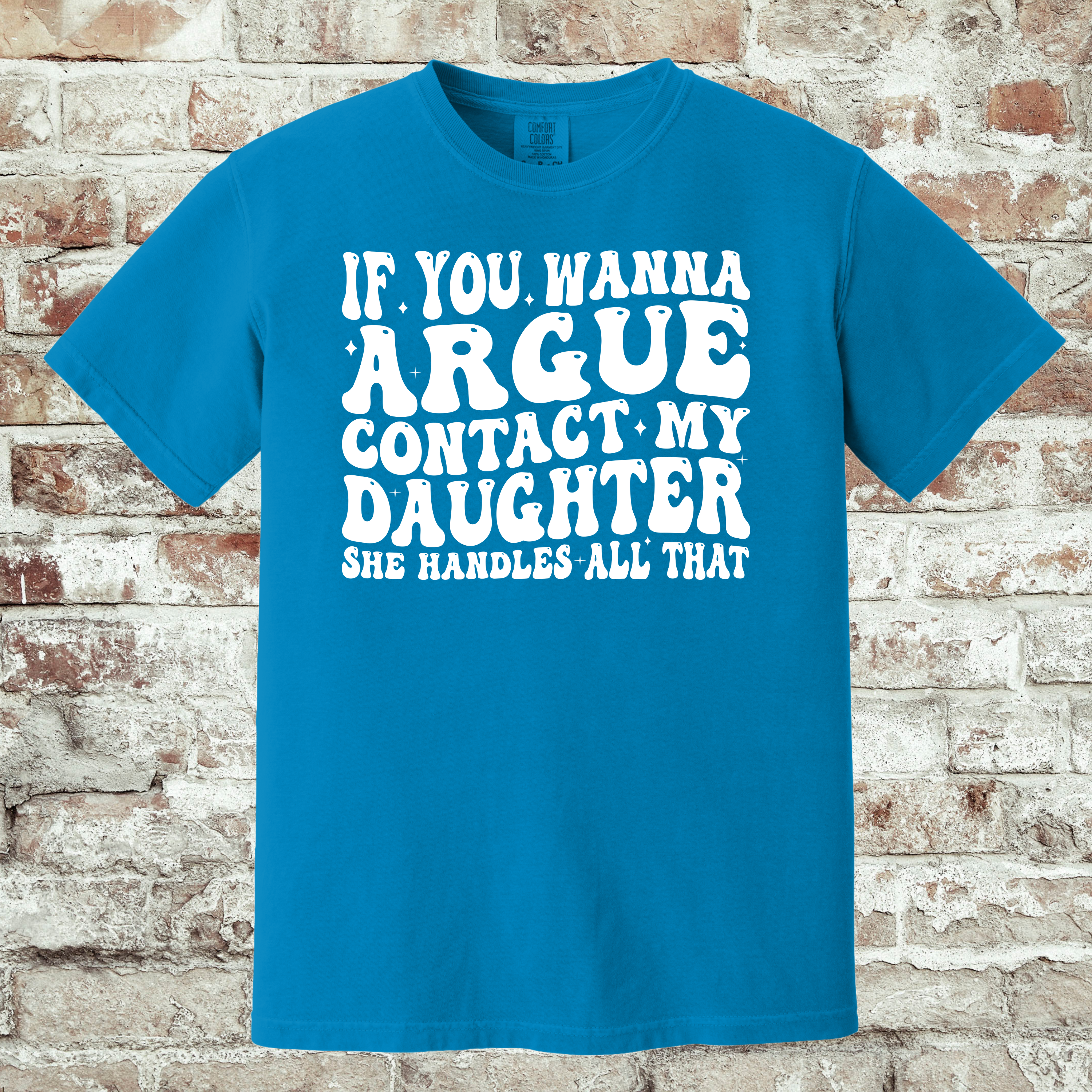 'IF YOU WANNA ARGUE-CONTACT MY DAUGHTER, SHE HANDLES ON THAT.' - Unisex T-Shirt - Got Beef? Talk To My Daughter.
