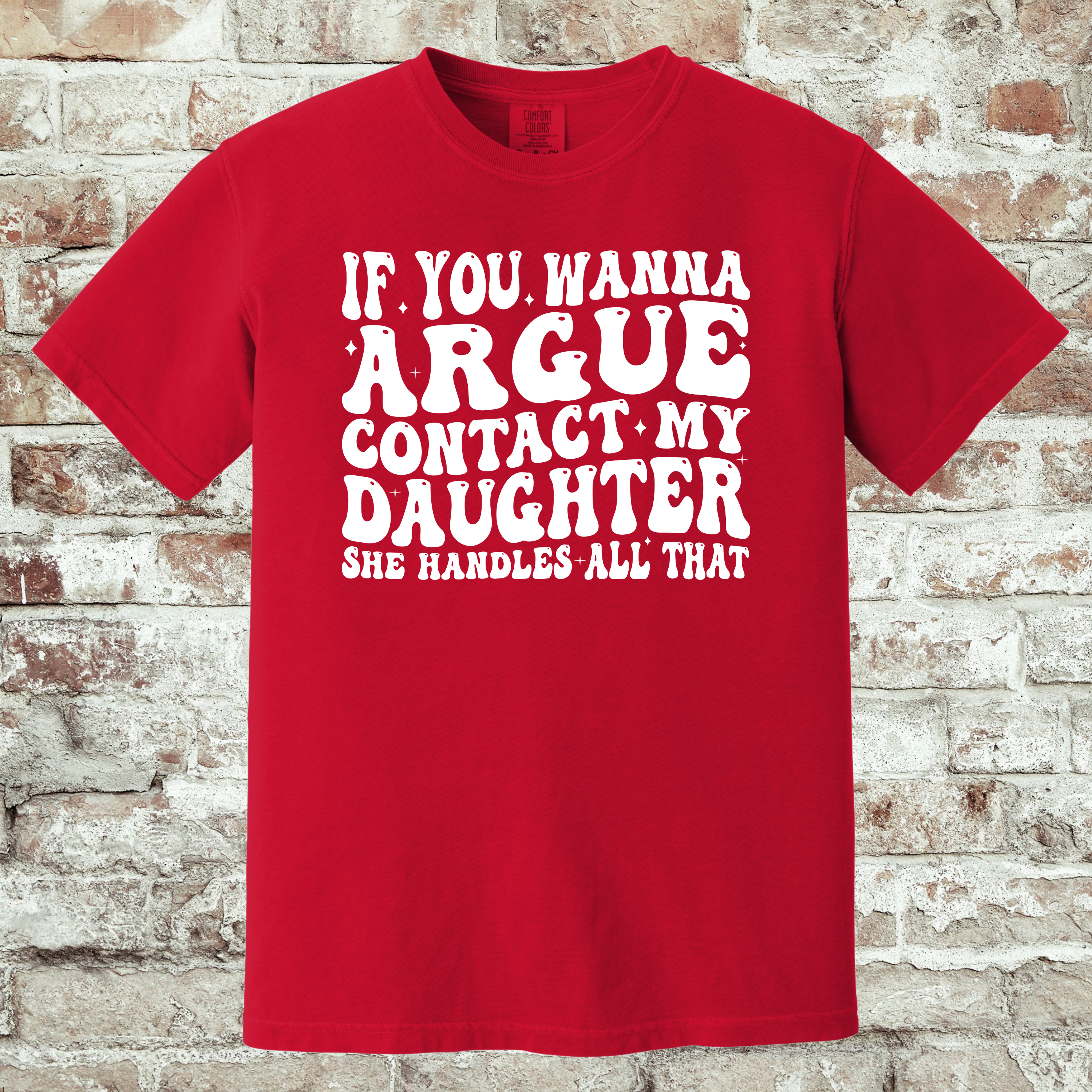 'IF YOU WANNA ARGUE-CONTACT MY DAUGHTER, SHE HANDLES ON THAT.' - Unisex T-Shirt - Got Beef? Talk To My Daughter.