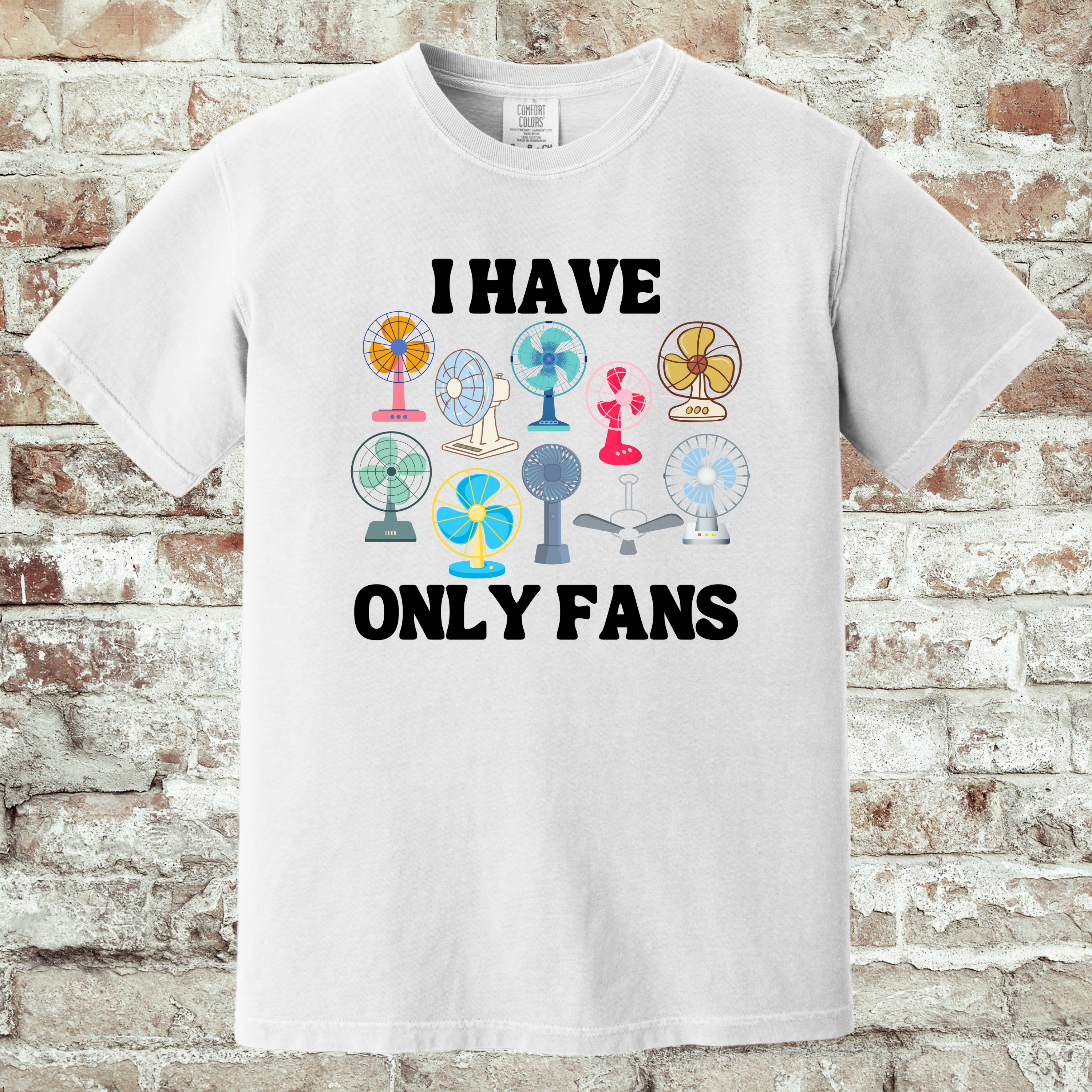 'I HAVE ONLY FANS' - Unisex T-Shirt