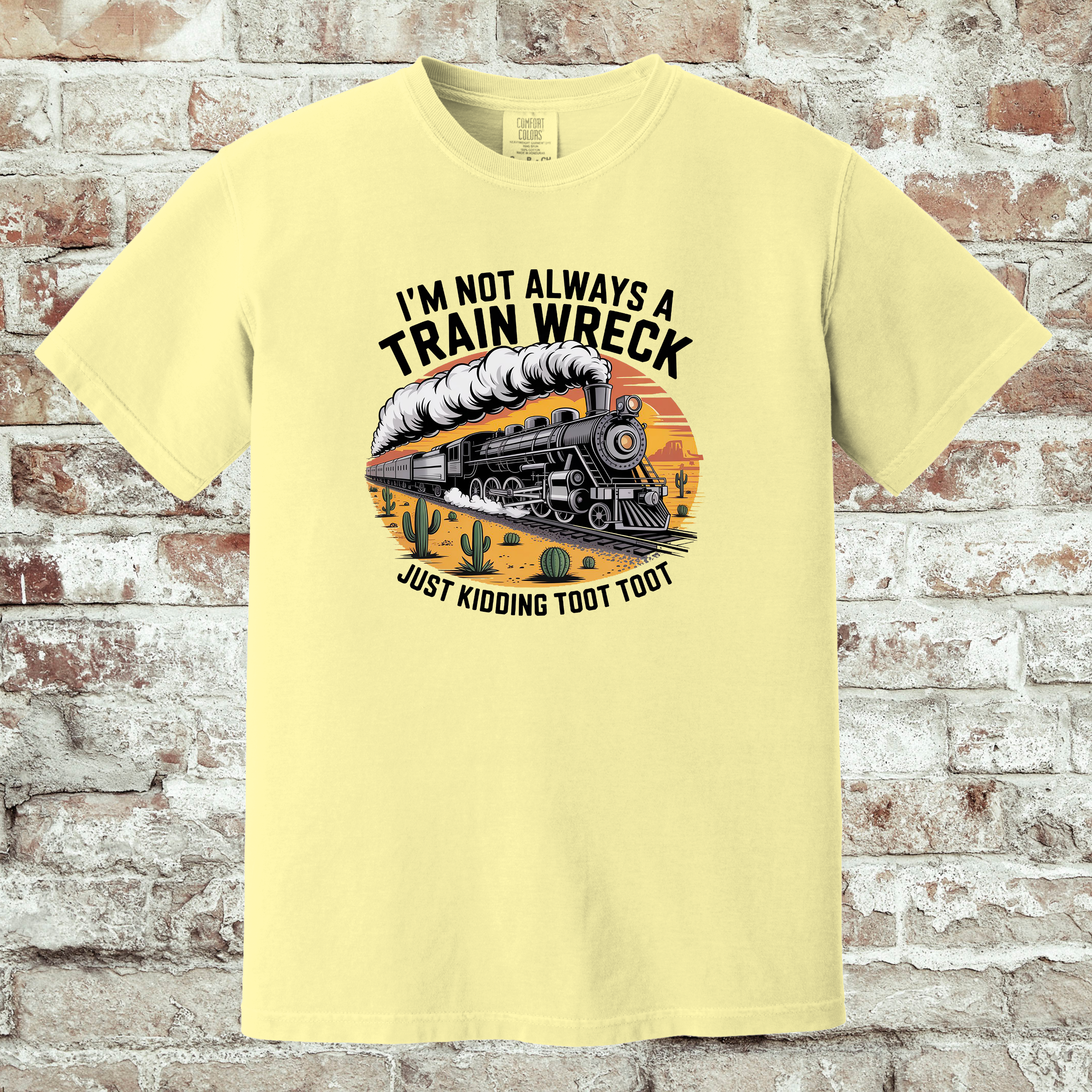 'I'M NOT ALWAYS A TRAIN WRECK-JUST KIDDING-TOOT TOOT' - Unisex T-Shirt
