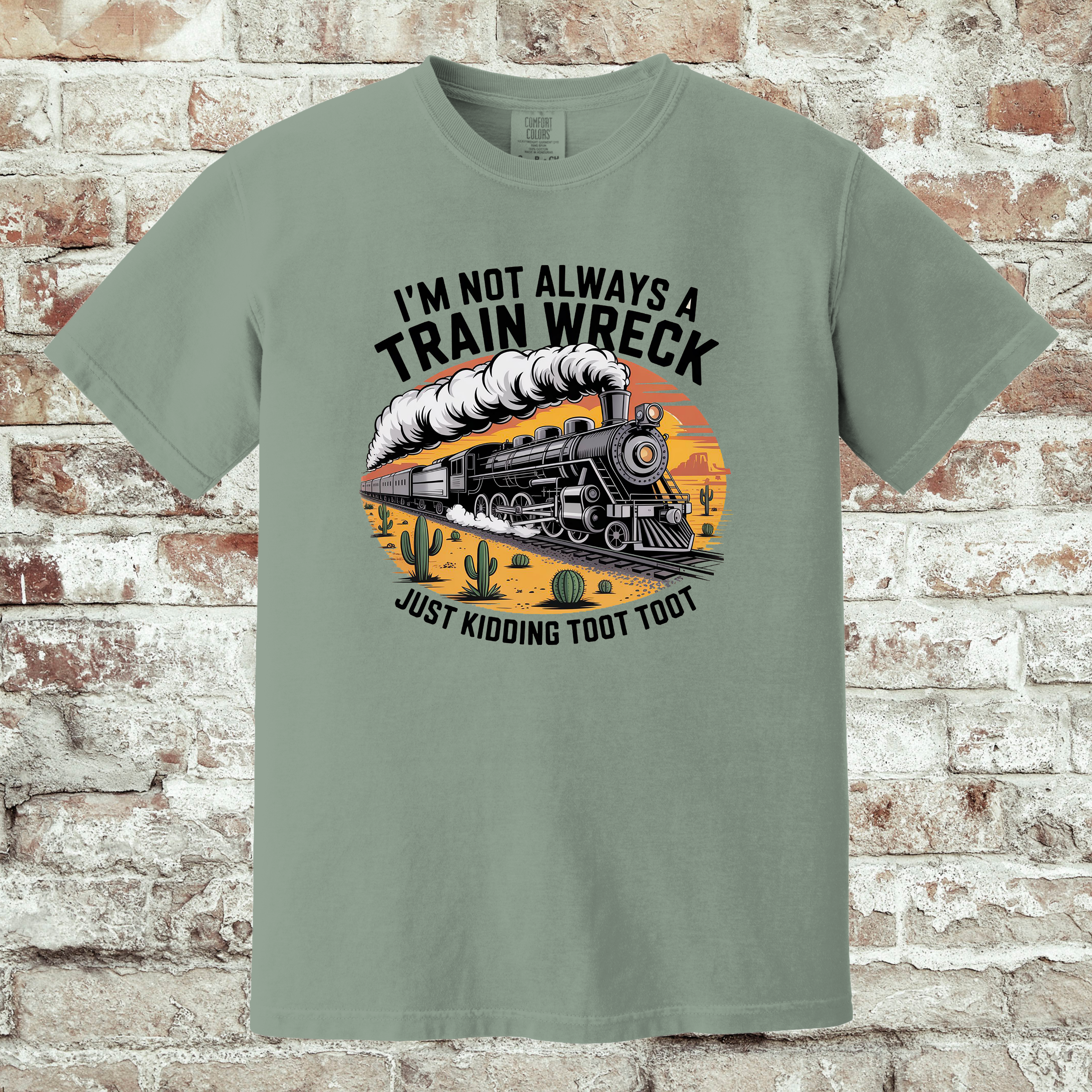 'I'M NOT ALWAYS A TRAIN WRECK-JUST KIDDING-TOOT TOOT' - Unisex T-Shirt