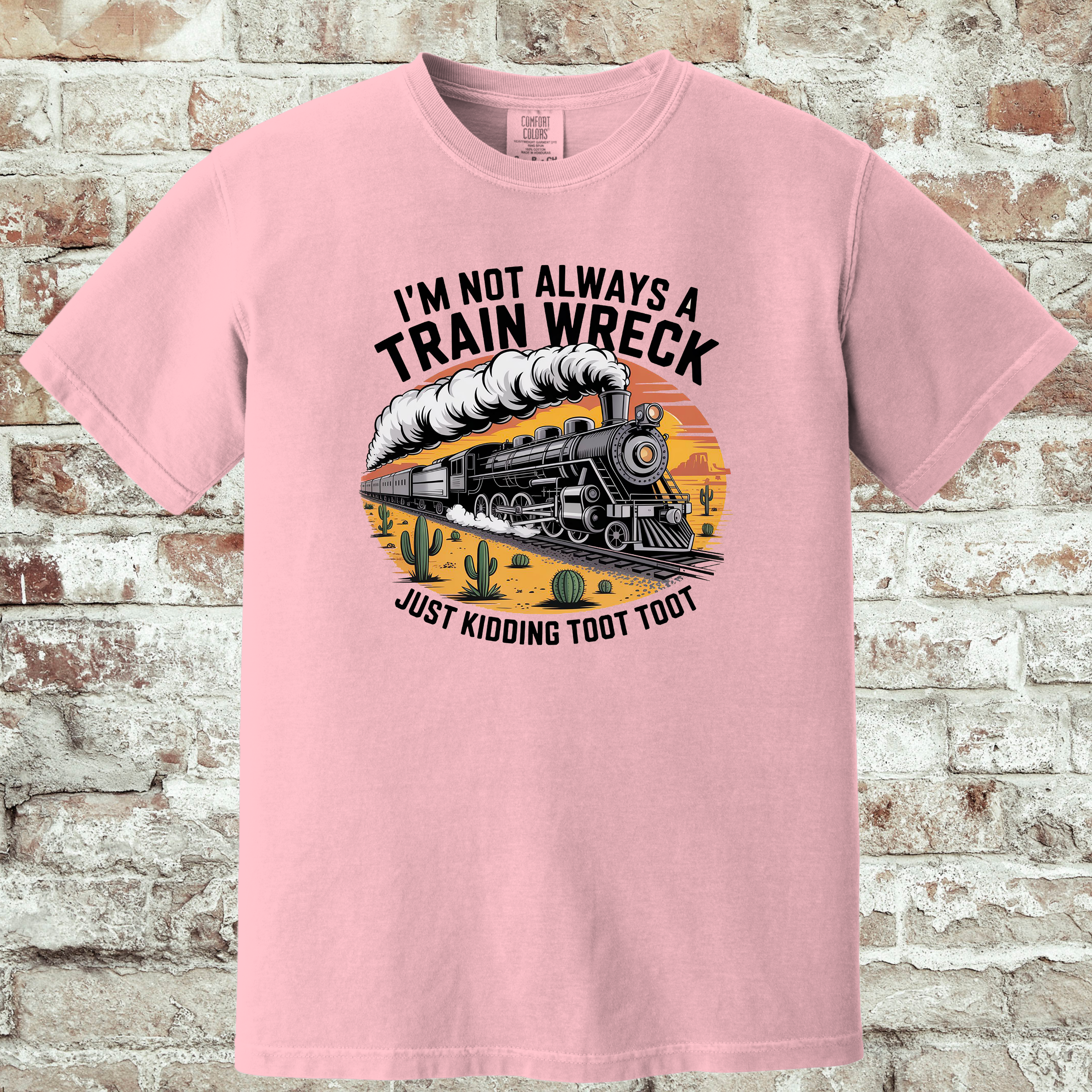 'I'M NOT ALWAYS A TRAIN WRECK-JUST KIDDING-TOOT TOOT' - Unisex T-Shirt