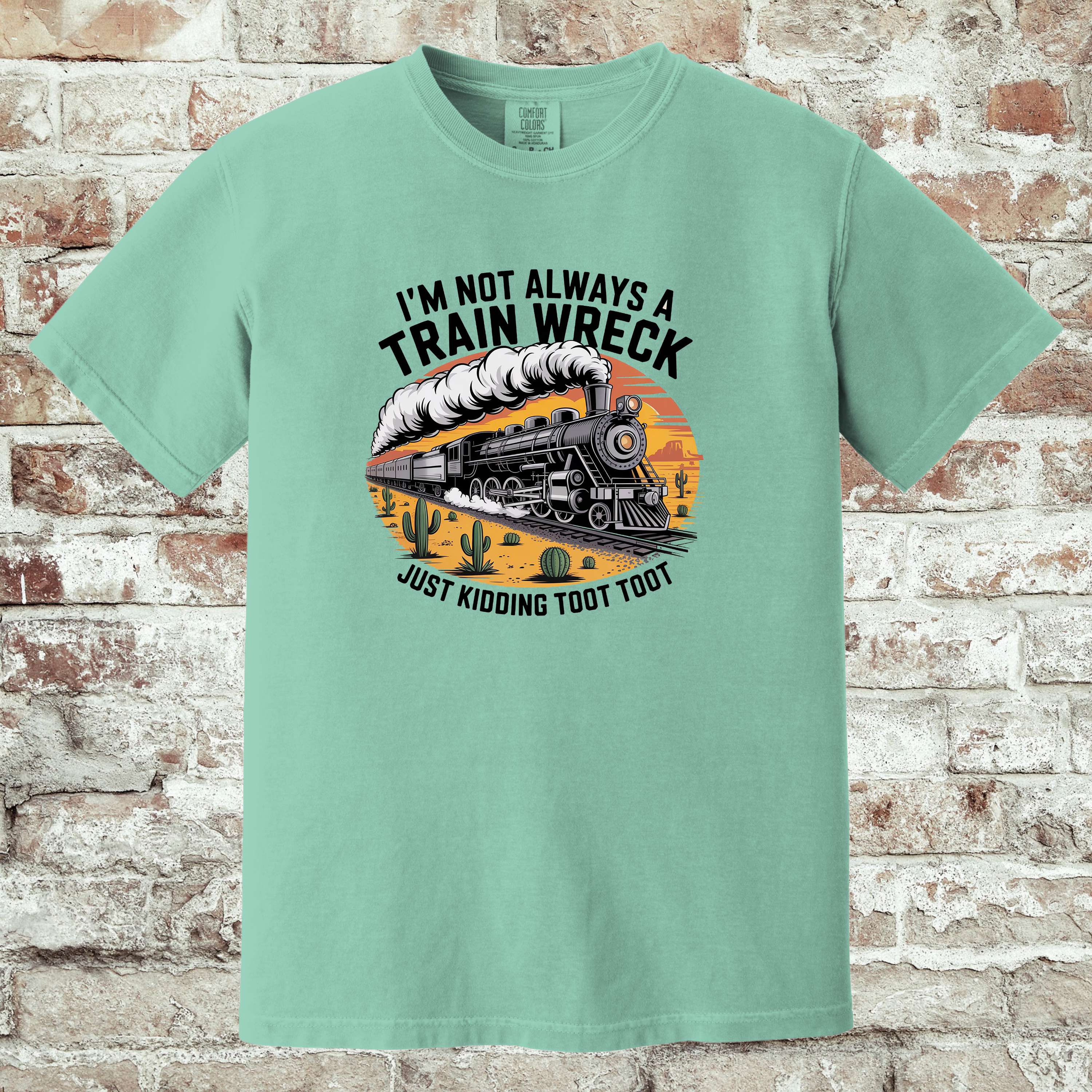 'I'M NOT ALWAYS A TRAIN WRECK-JUST KIDDING-TOOT TOOT' - Unisex T-Shirt