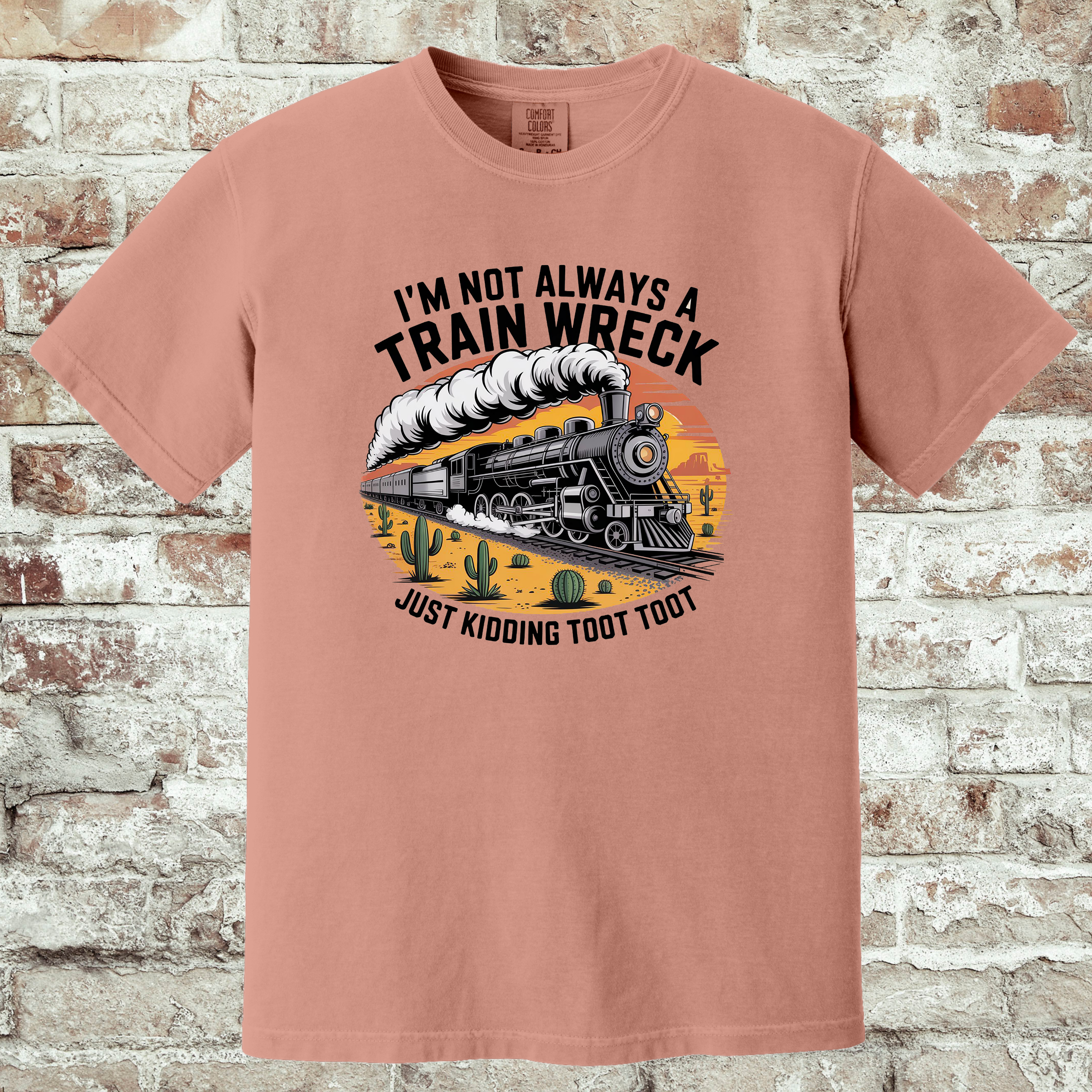 'I'M NOT ALWAYS A TRAIN WRECK-JUST KIDDING-TOOT TOOT' - Unisex T-Shirt