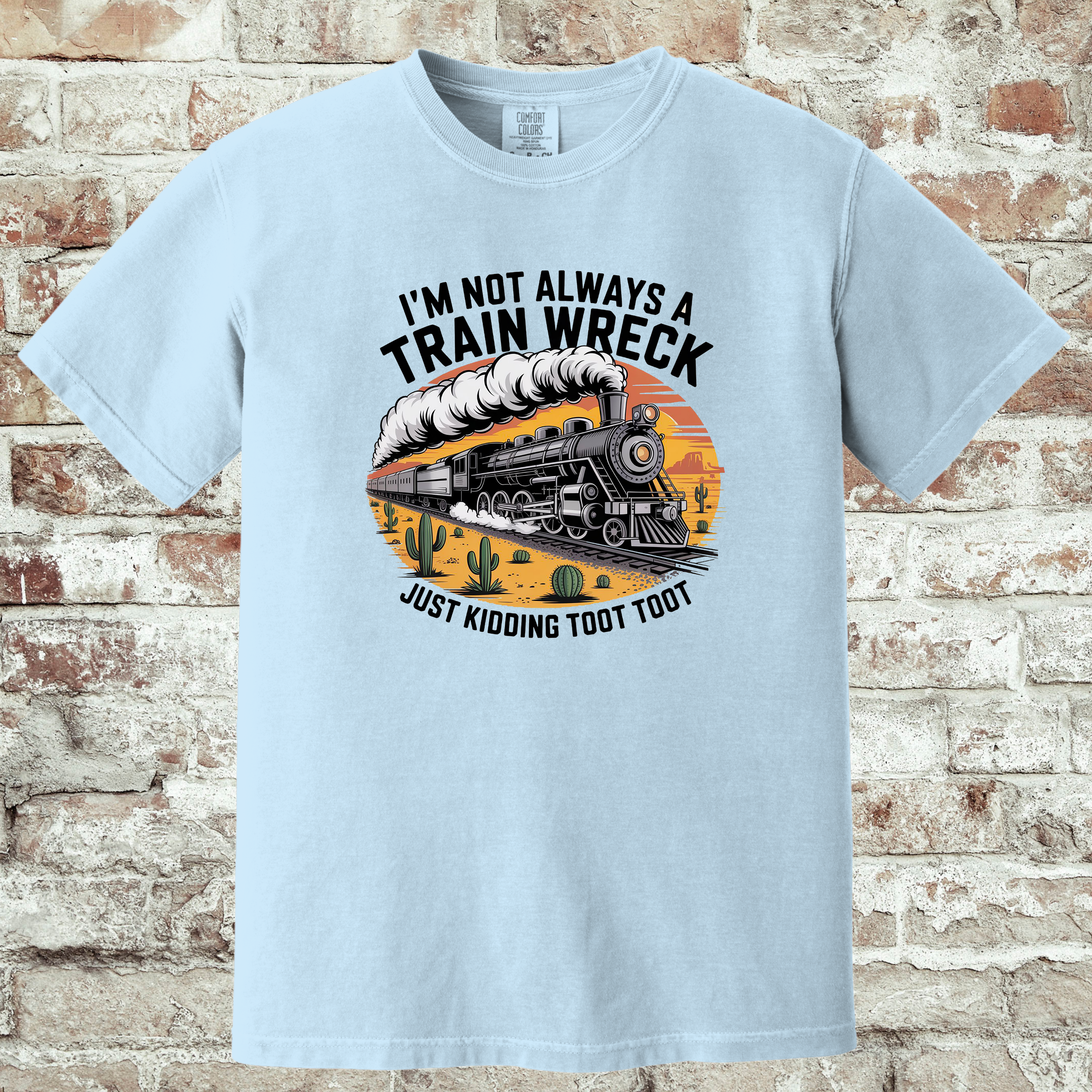 'I'M NOT ALWAYS A TRAIN WRECK-JUST KIDDING-TOOT TOOT' - Unisex T-Shirt
