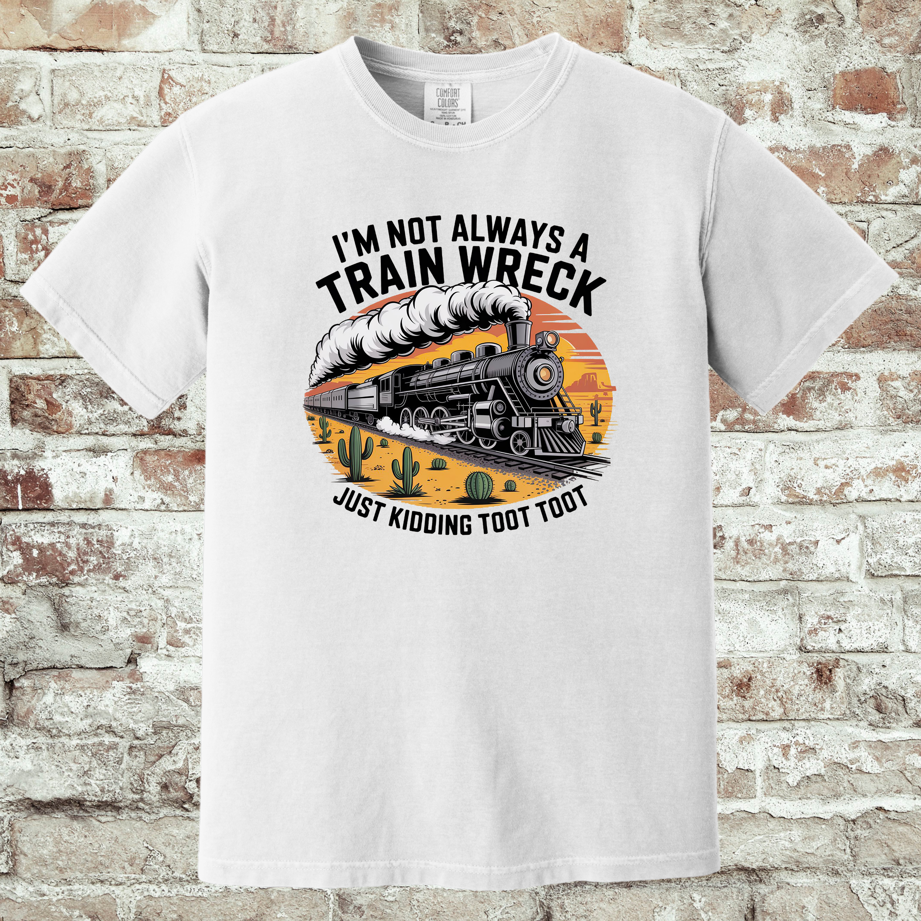 'I'M NOT ALWAYS A TRAIN WRECK-JUST KIDDING-TOOT TOOT' - Unisex T-Shirt
