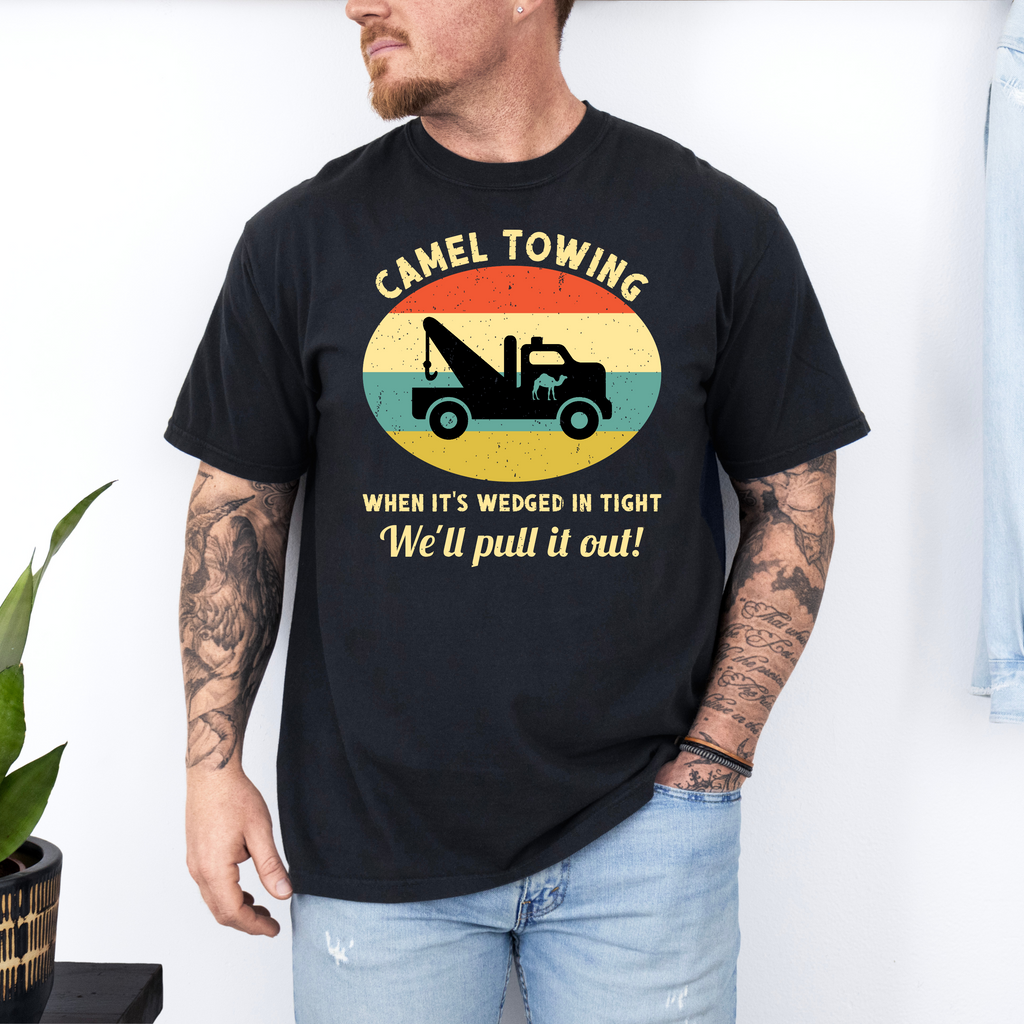 'CAMEL TOWING-WHEN IT'S WEDGED IN TIGHT, WE'LL PULL YOU OUT' - Unisex T-Shirt