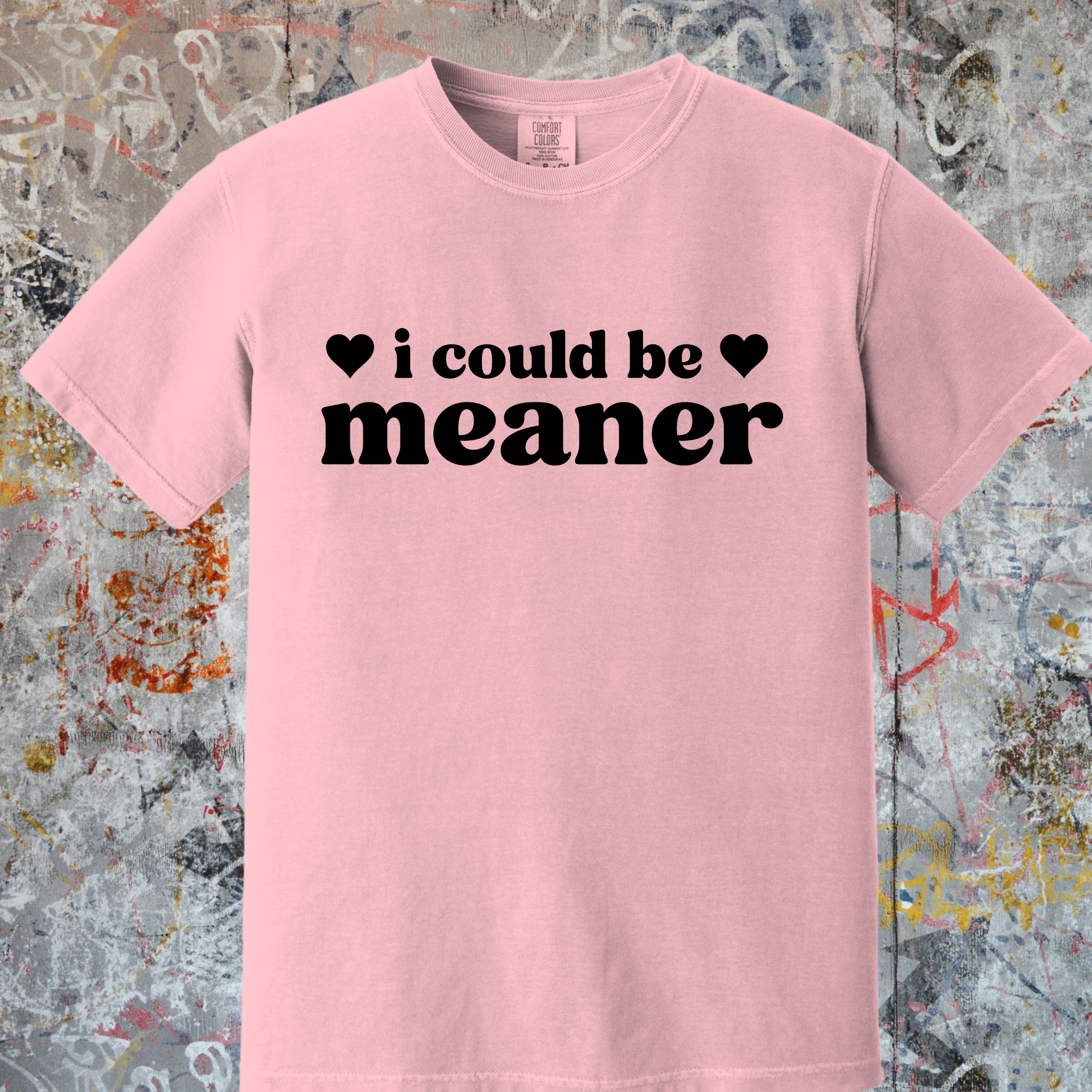 'I COULD BE MEANER' - Unisex T-Shirt