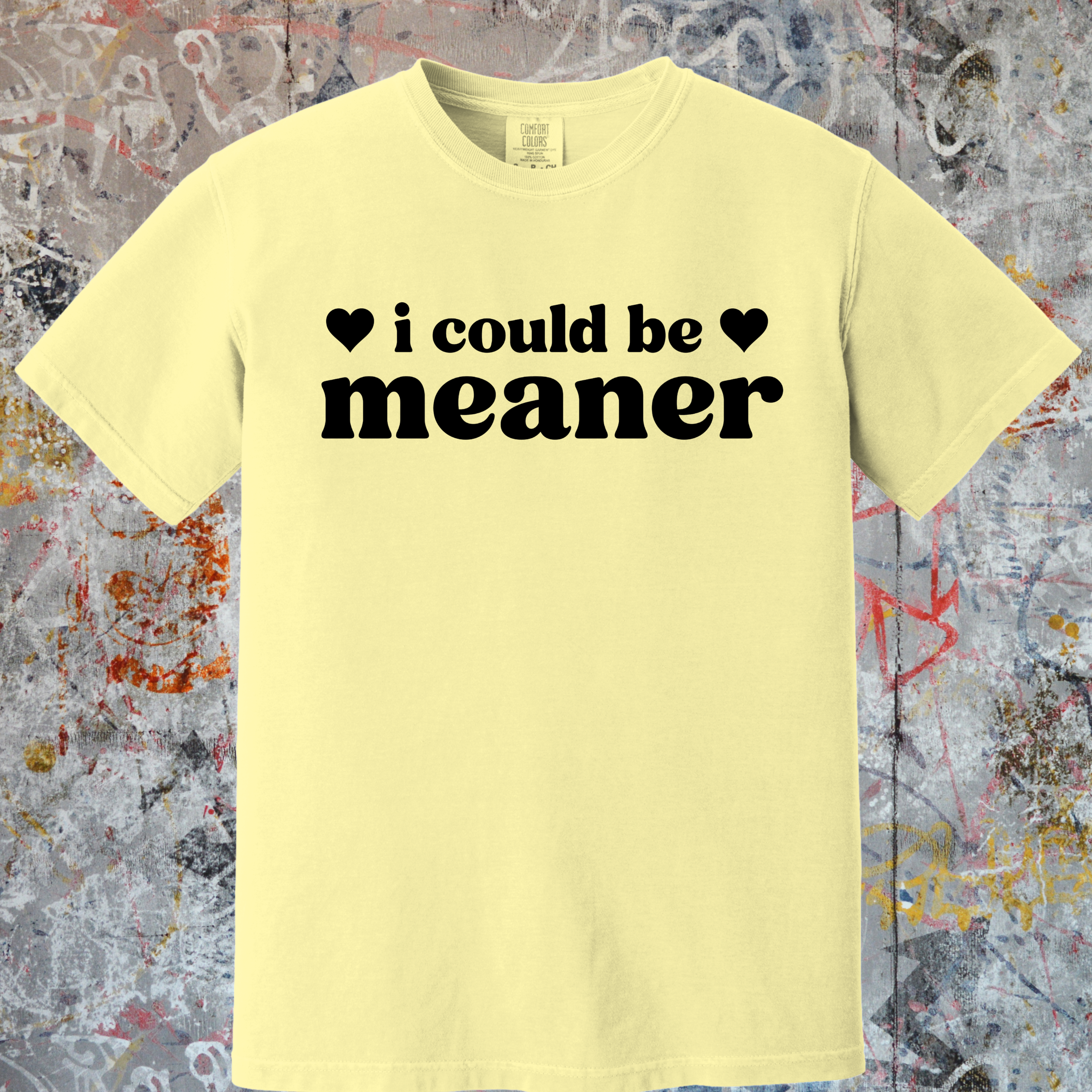 'I COULD BE MEANER' - Unisex T-Shirt