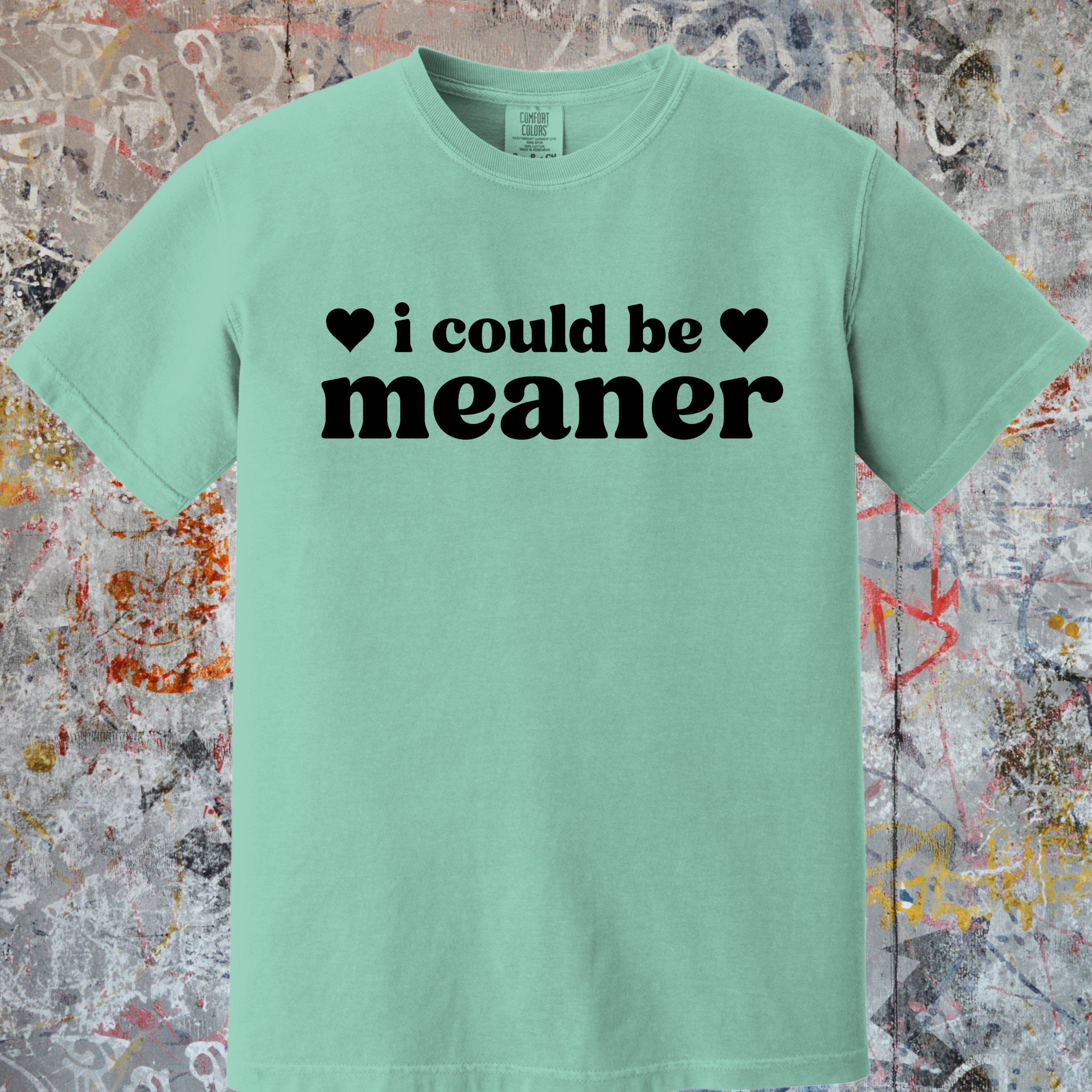 'I COULD BE MEANER' - Unisex T-Shirt