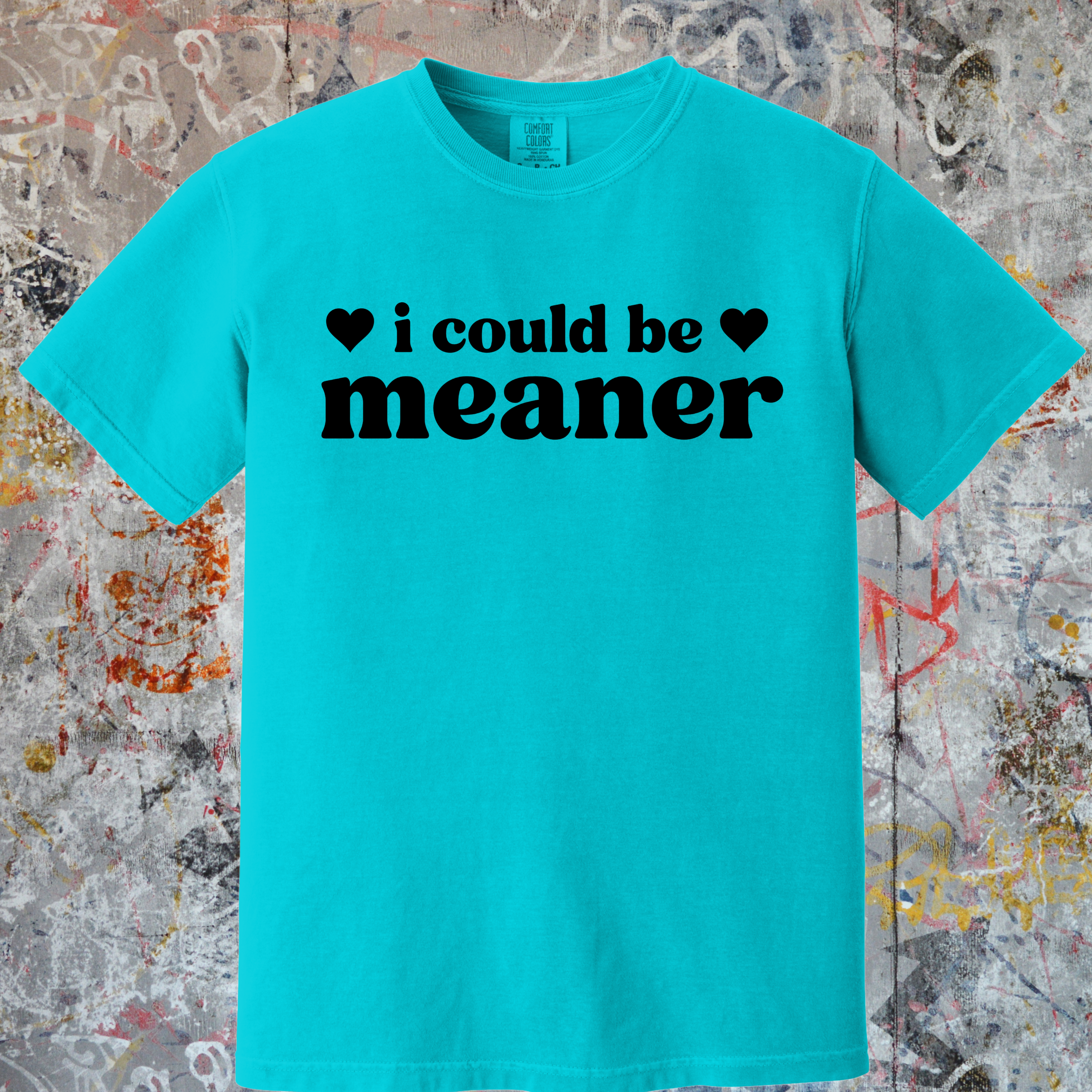 'I COULD BE MEANER' - Unisex T-Shirt
