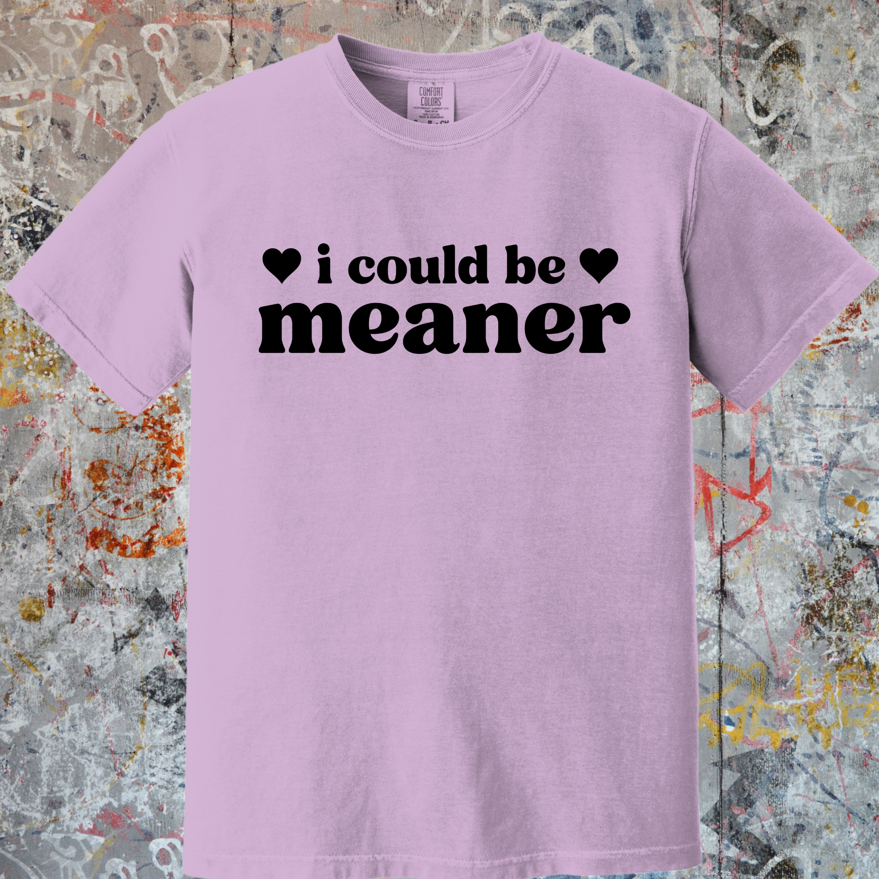 'I COULD BE MEANER' - Unisex T-Shirt