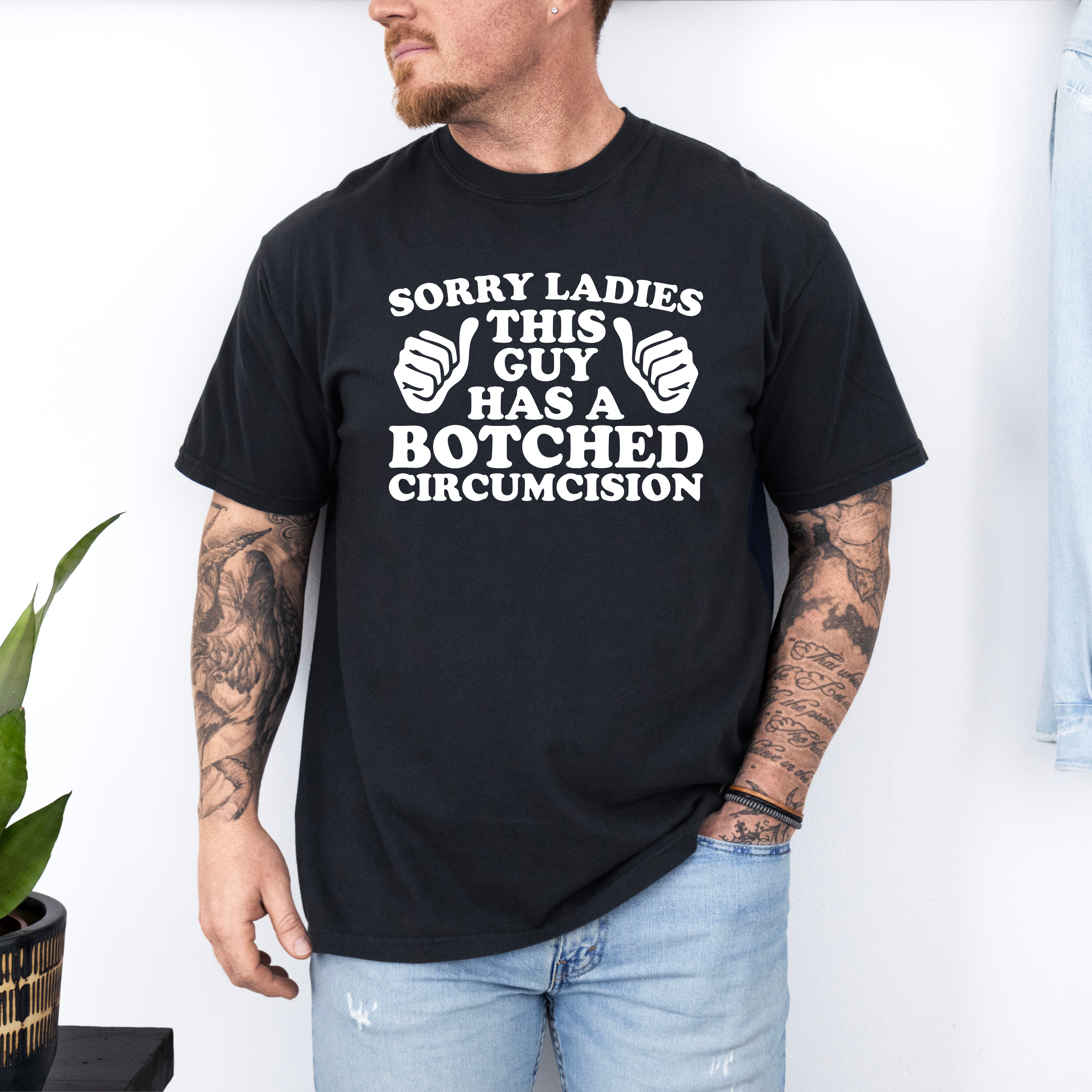 'SORRY LADIES, THIS GUY HAS A BOTCHED CIRCUMCISION' - Unisex T-Shirt