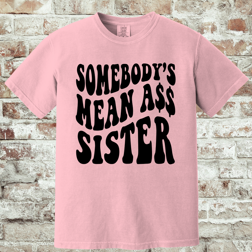 'SOMEBODY'S MEAN A$$ SISTER' - Unisex T-Shirt