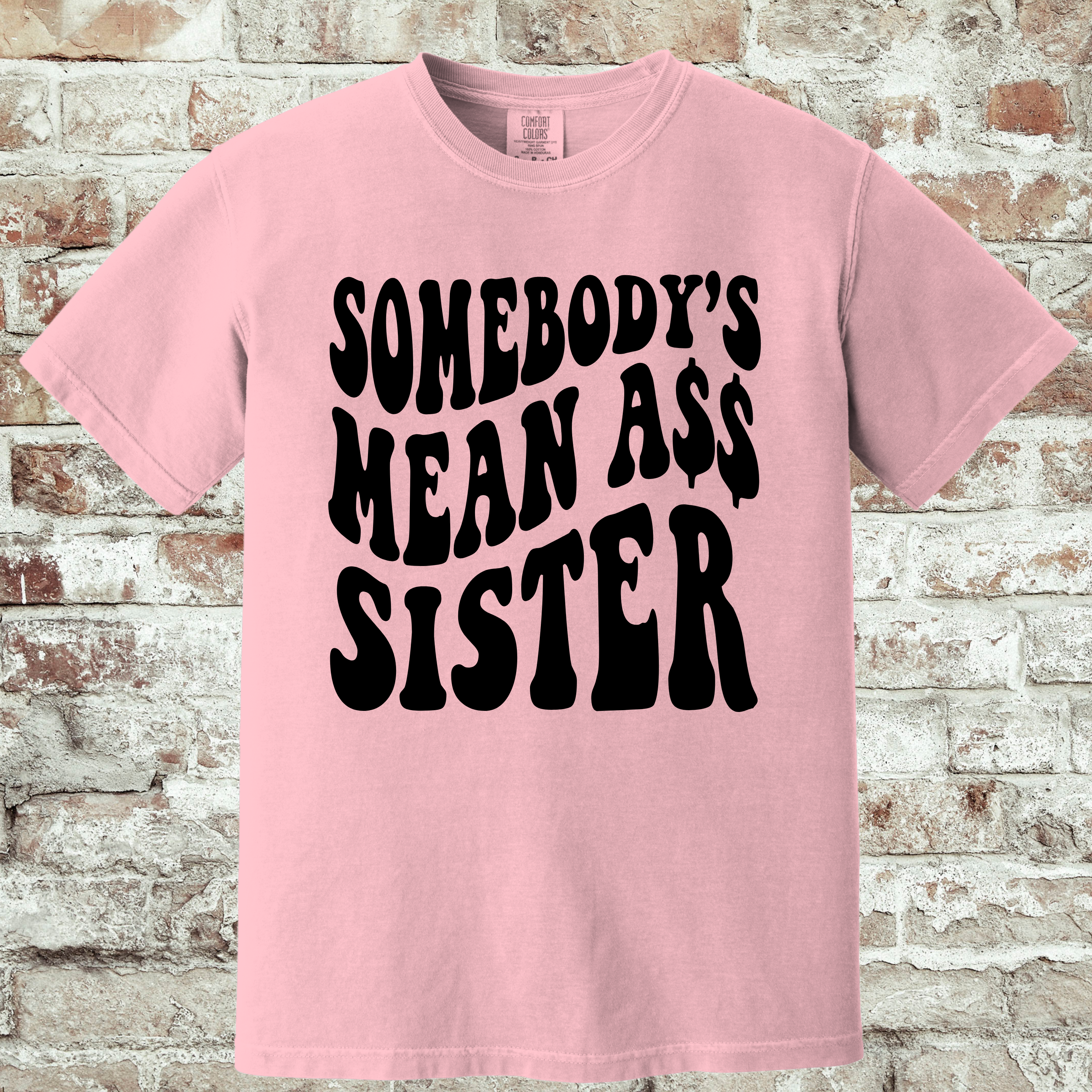 'SOMEBODY'S MEAN A$$ SISTER' - Unisex T-Shirt
