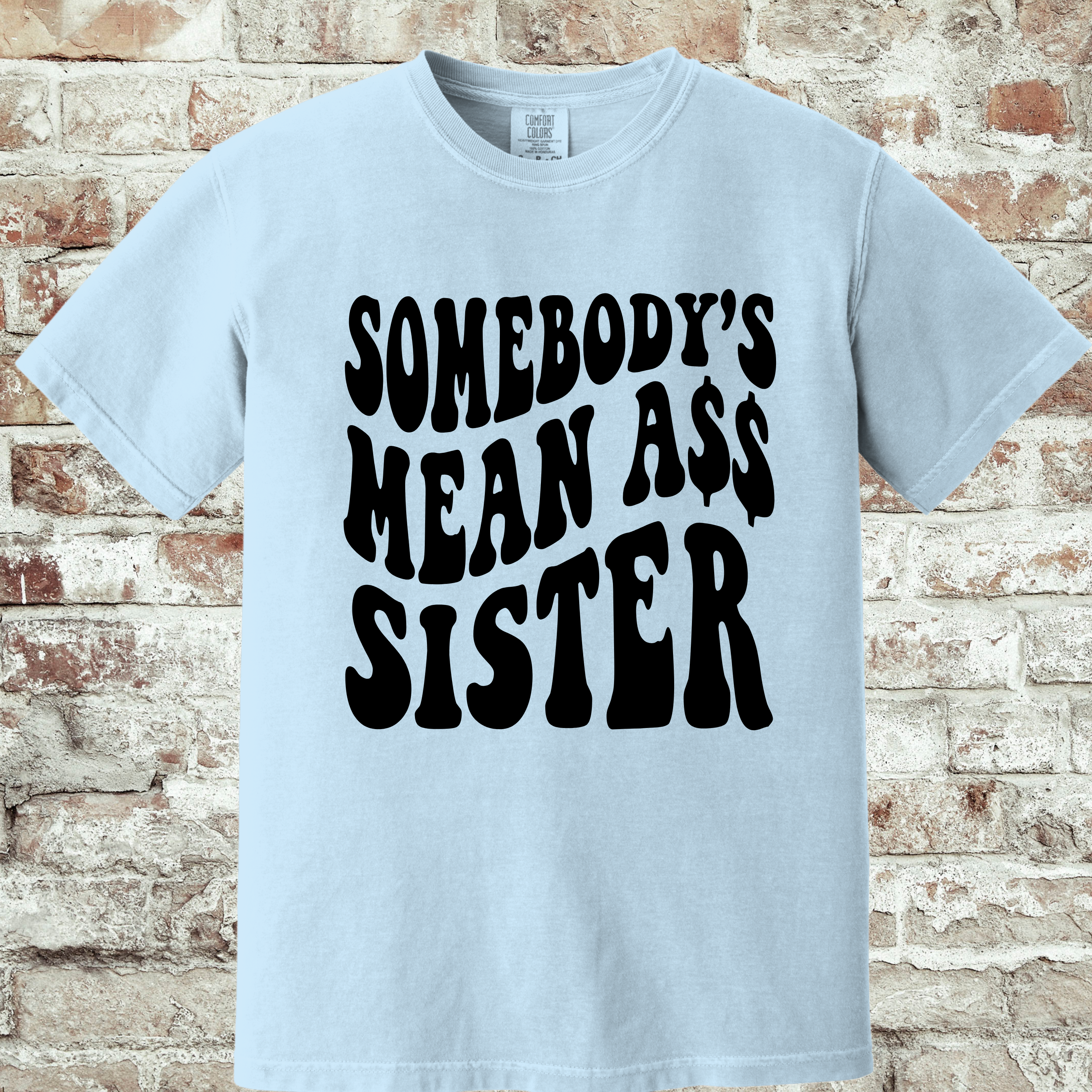 'SOMEBODY'S MEAN A$$ SISTER' - Unisex T-Shirt
