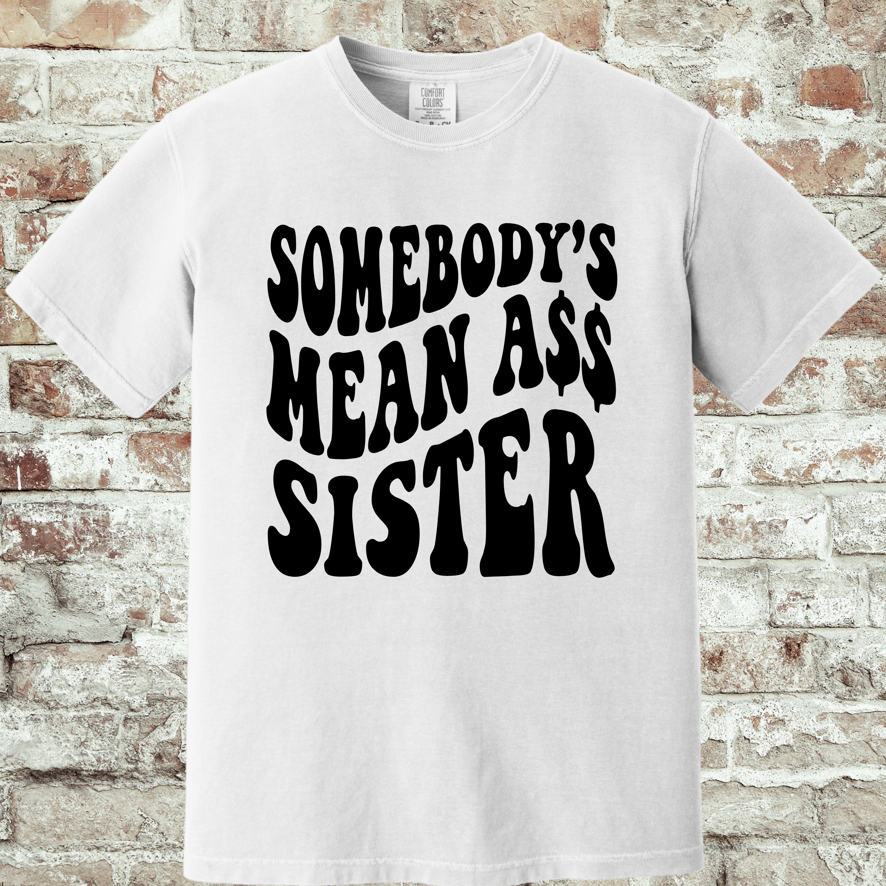 'SOMEBODY'S MEAN A$$ SISTER' - Unisex T-Shirt