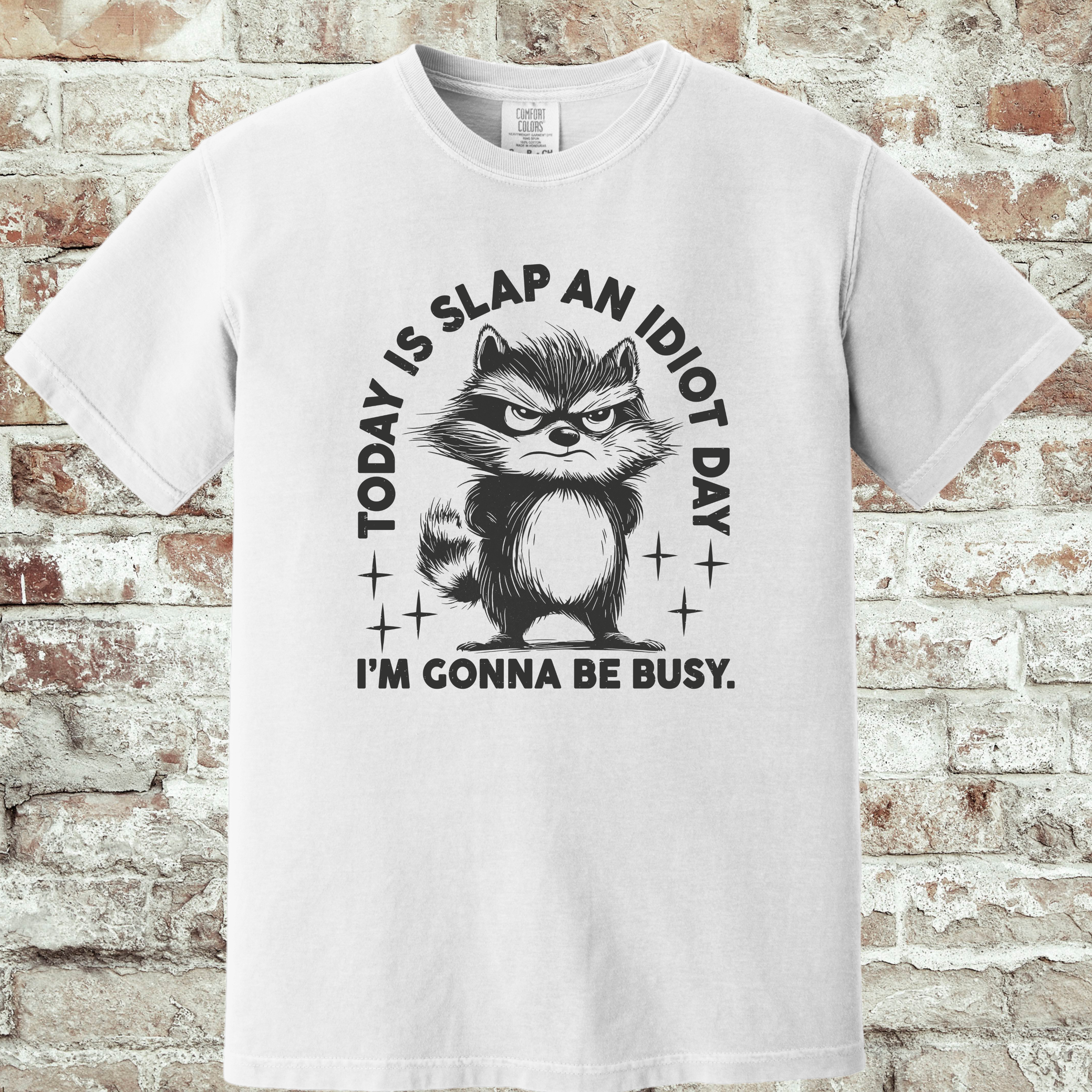'TODAY IS SLAP AN IDIOT DAY. I'M GONNA BE BUSY.' - Unisex T-Shirt