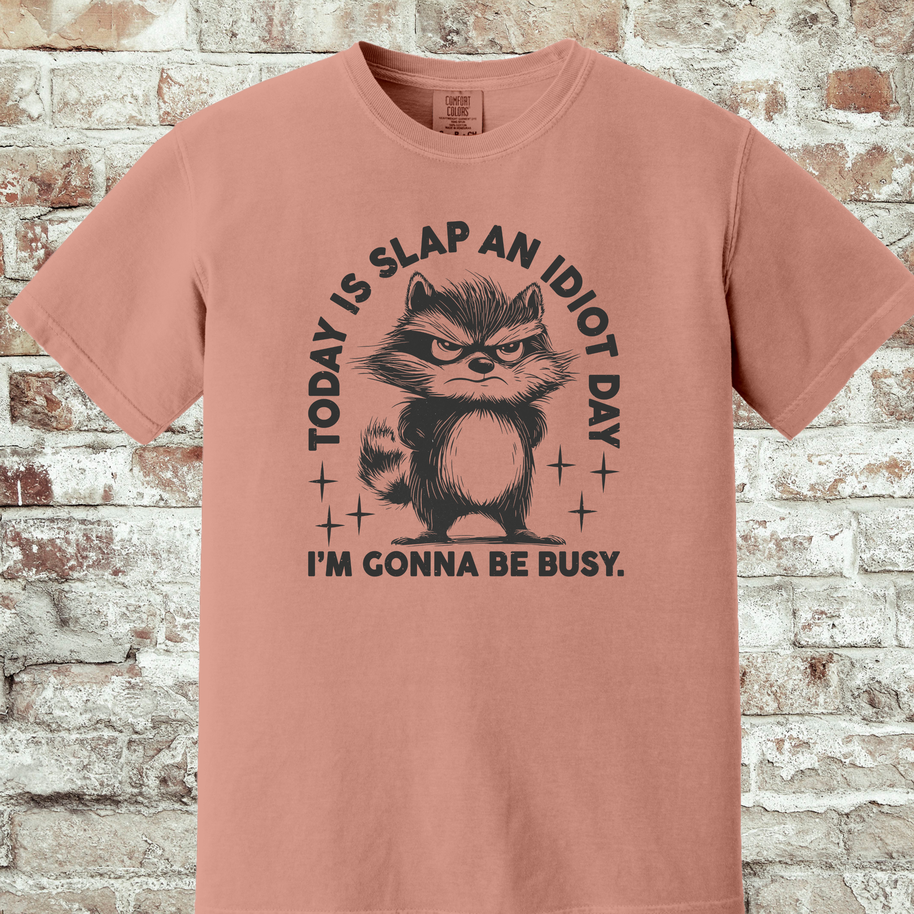'TODAY IS SLAP AN IDIOT DAY. I'M GONNA BE BUSY.' - Unisex T-Shirt