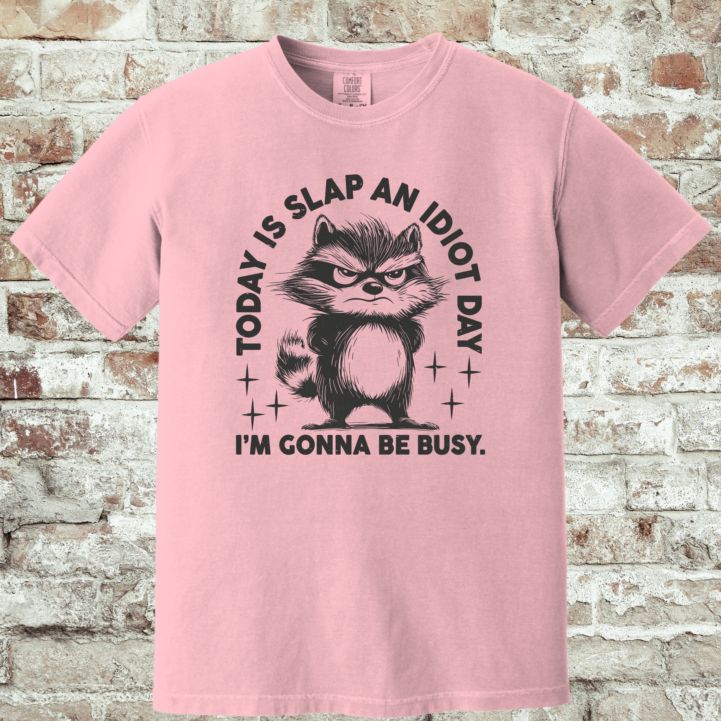 'TODAY IS SLAP AN IDIOT DAY. I'M GONNA BE BUSY.' - Unisex T-Shirt