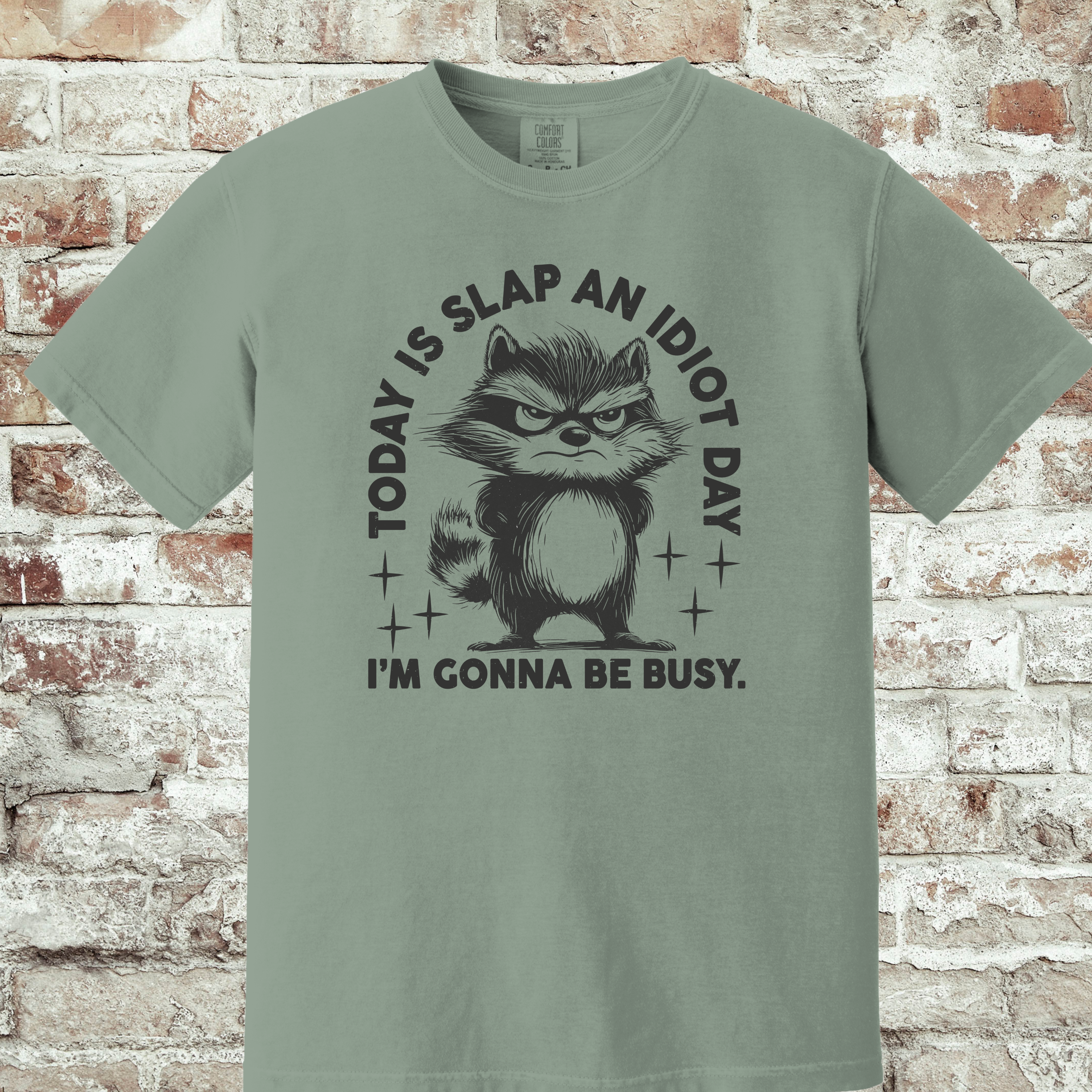 'TODAY IS SLAP AN IDIOT DAY. I'M GONNA BE BUSY.' - Unisex T-Shirt