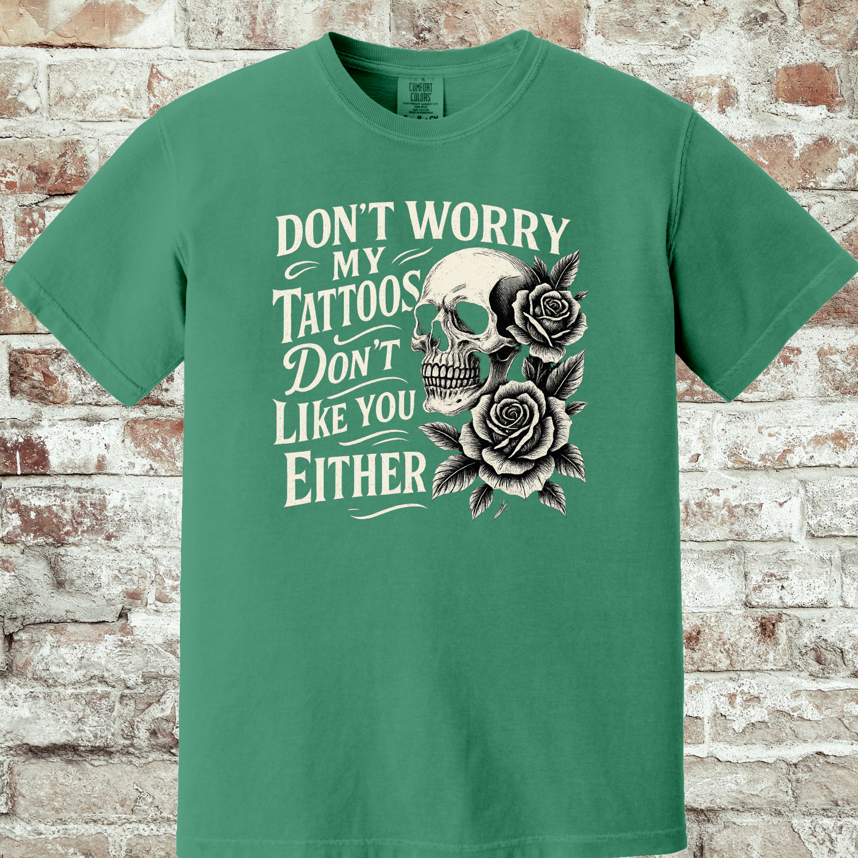 'DON'T WORRY, MY TATTOOS DON'T LIKE YOU EITHER' - Unisex T-Shirt