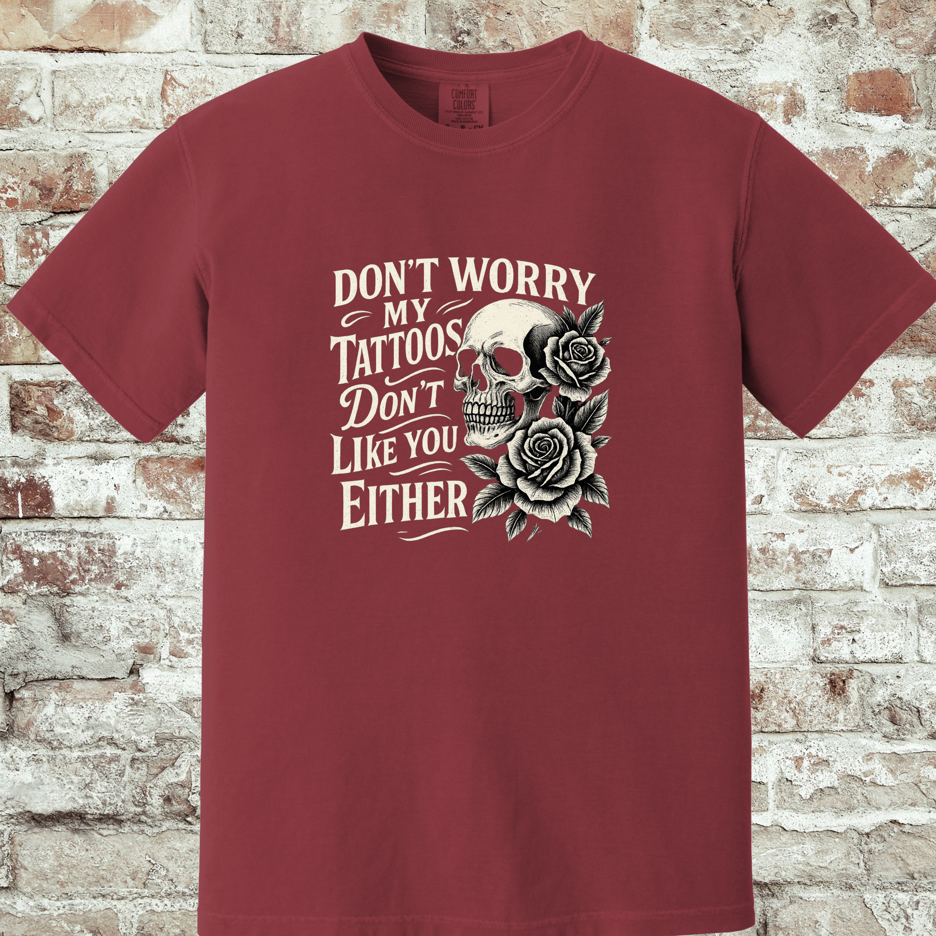 'DON'T WORRY, MY TATTOOS DON'T LIKE YOU EITHER' - Unisex T-Shirt