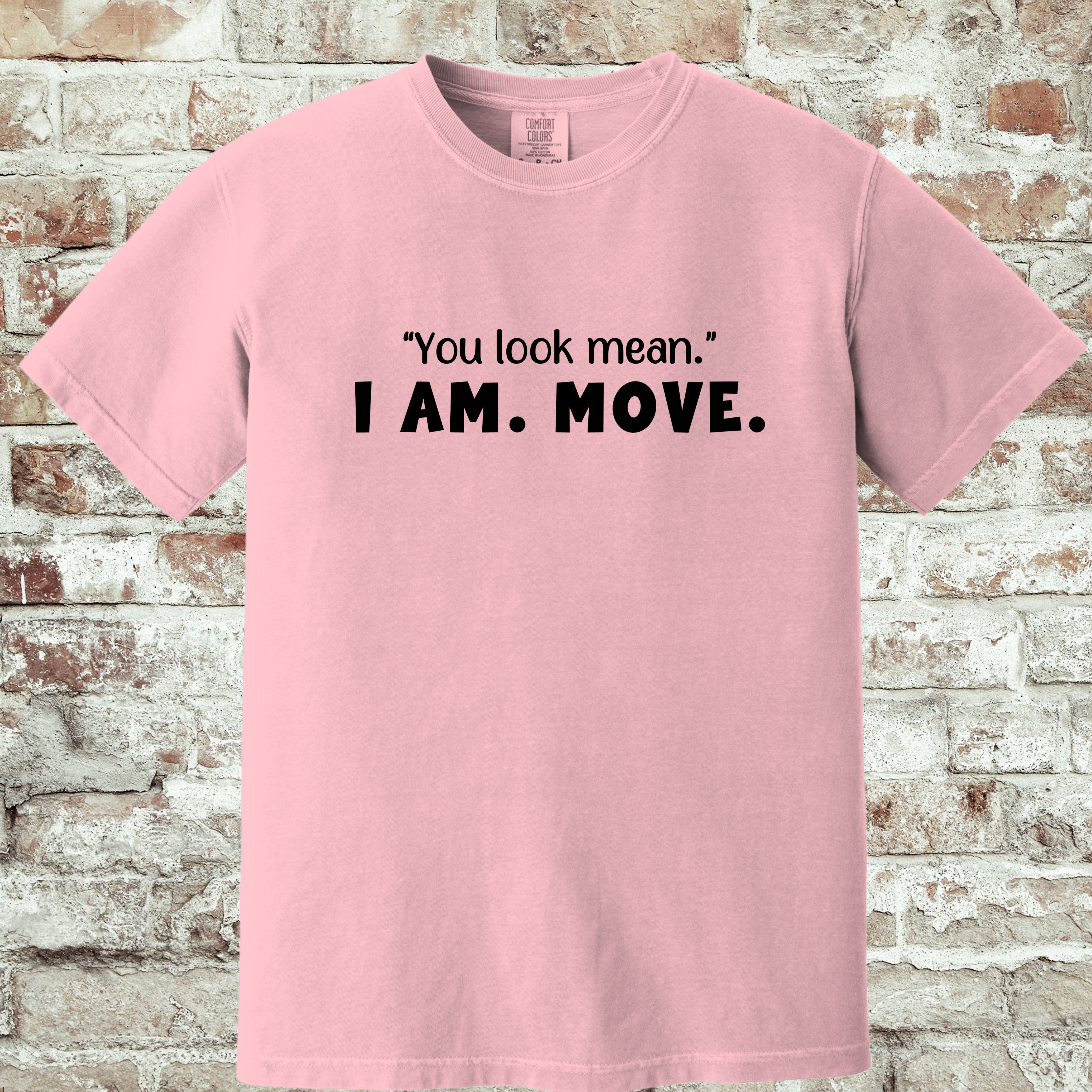 'YOU LOOK MEAN. I AM. MOVE.' - Unisex T-Shirt