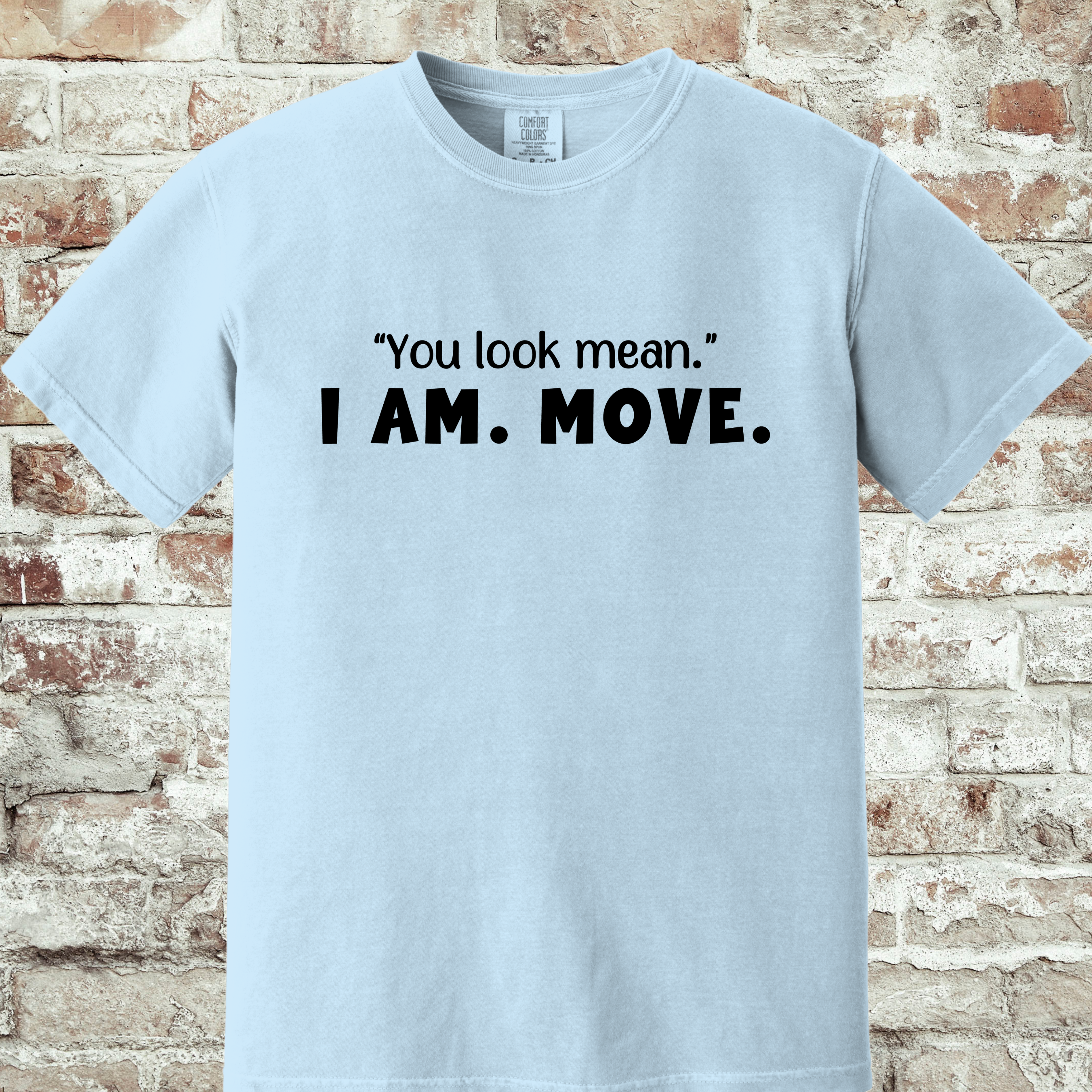 'YOU LOOK MEAN. I AM. MOVE.' - Unisex T-Shirt