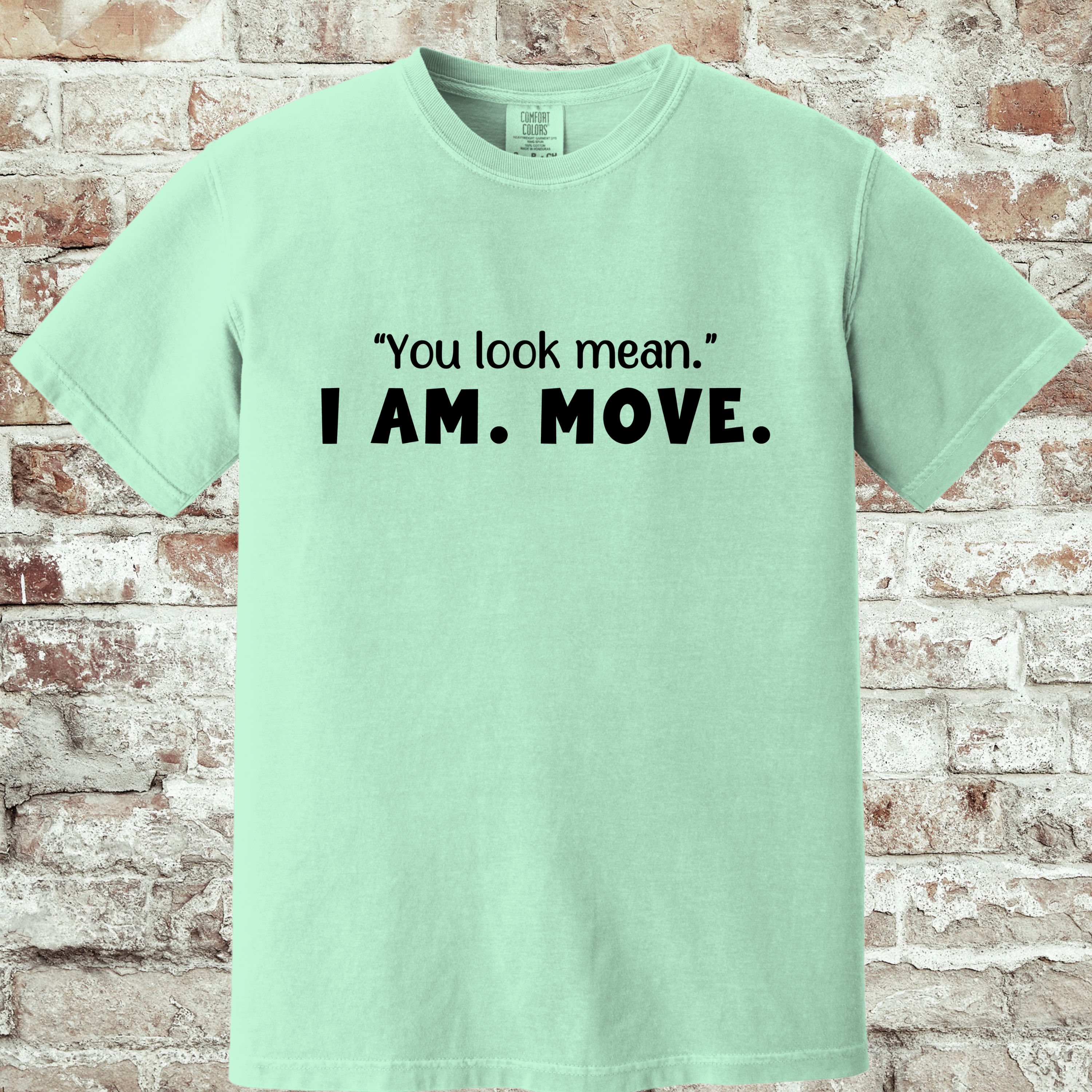 'YOU LOOK MEAN. I AM. MOVE.' - Unisex T-Shirt