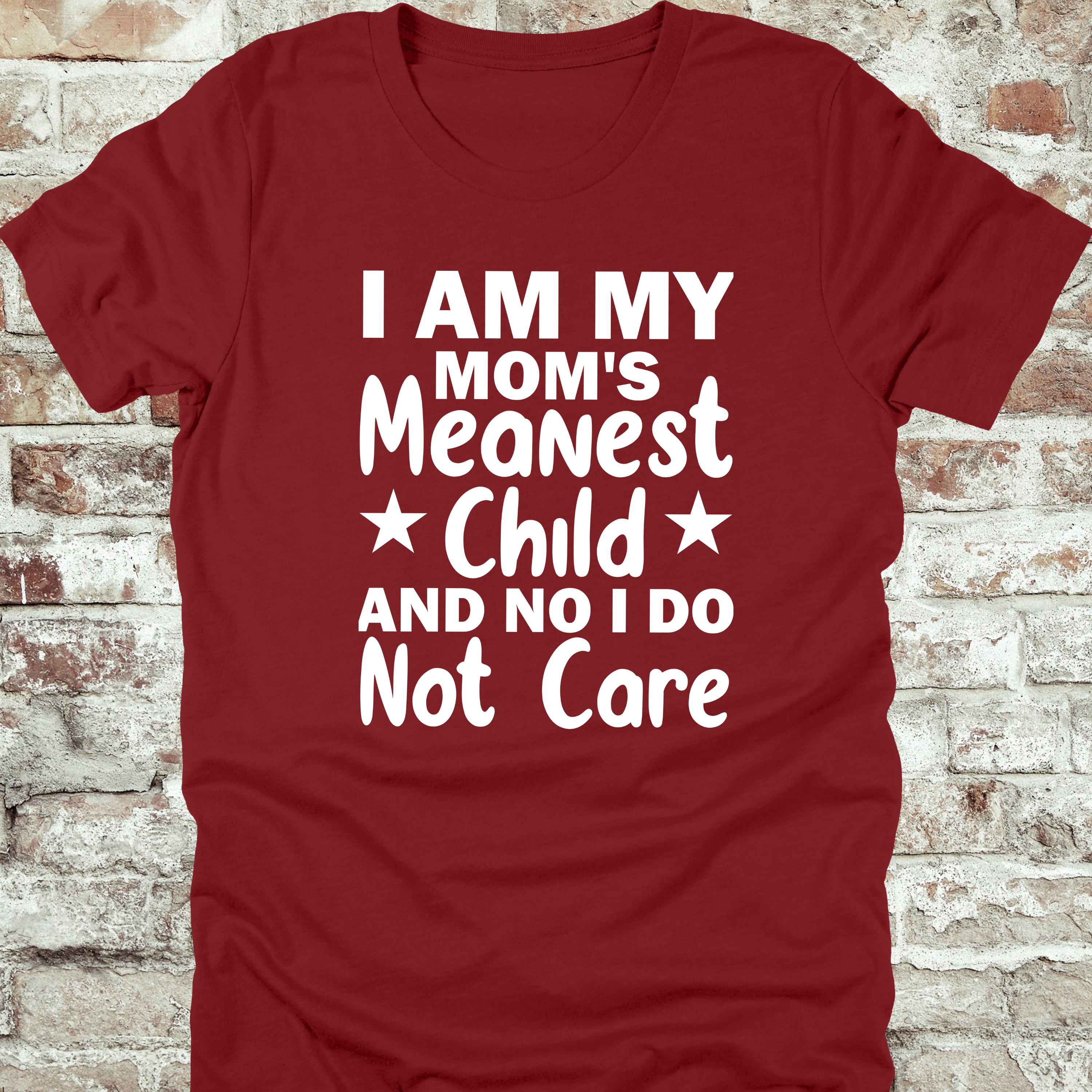 'I AM MY MOM'S MEANEST CHILD AND, NO, I DO NOT CARE' - Women's T-Shirt