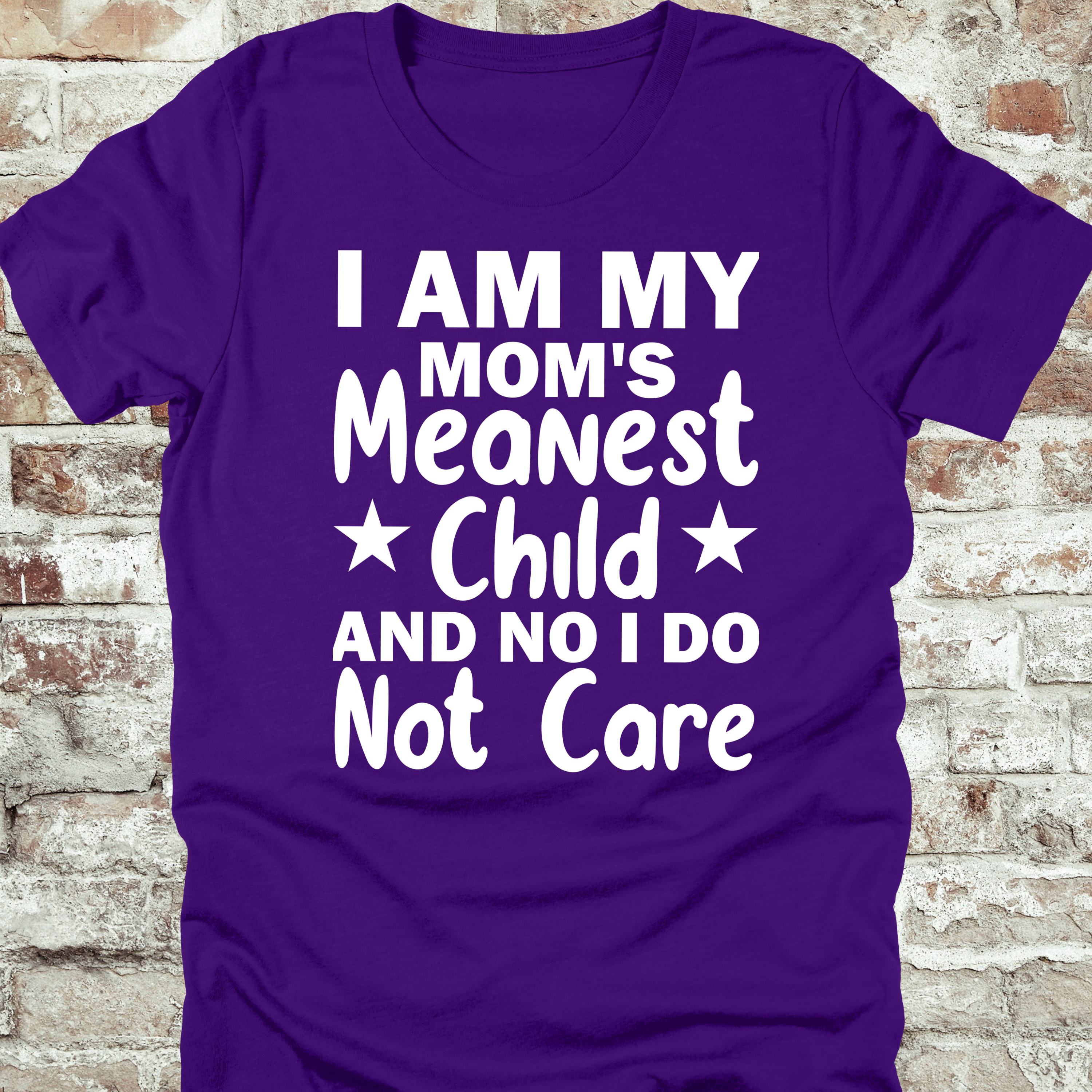 'I AM MY MOM'S MEANEST CHILD AND, NO, I DO NOT CARE' - Women's T-Shirt