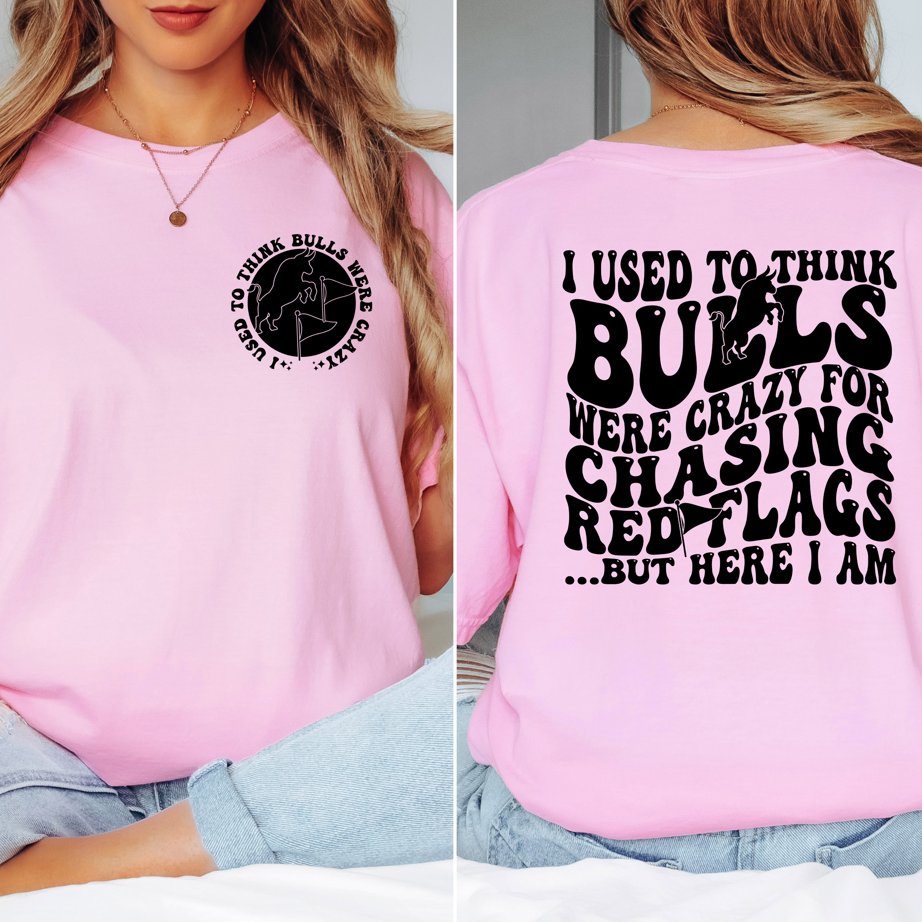 'I USED TO THINK BULLS WERE CRAZY FOR CHASING RED FLAGS BUT HERE I AM!' - Unisex T-Shirt