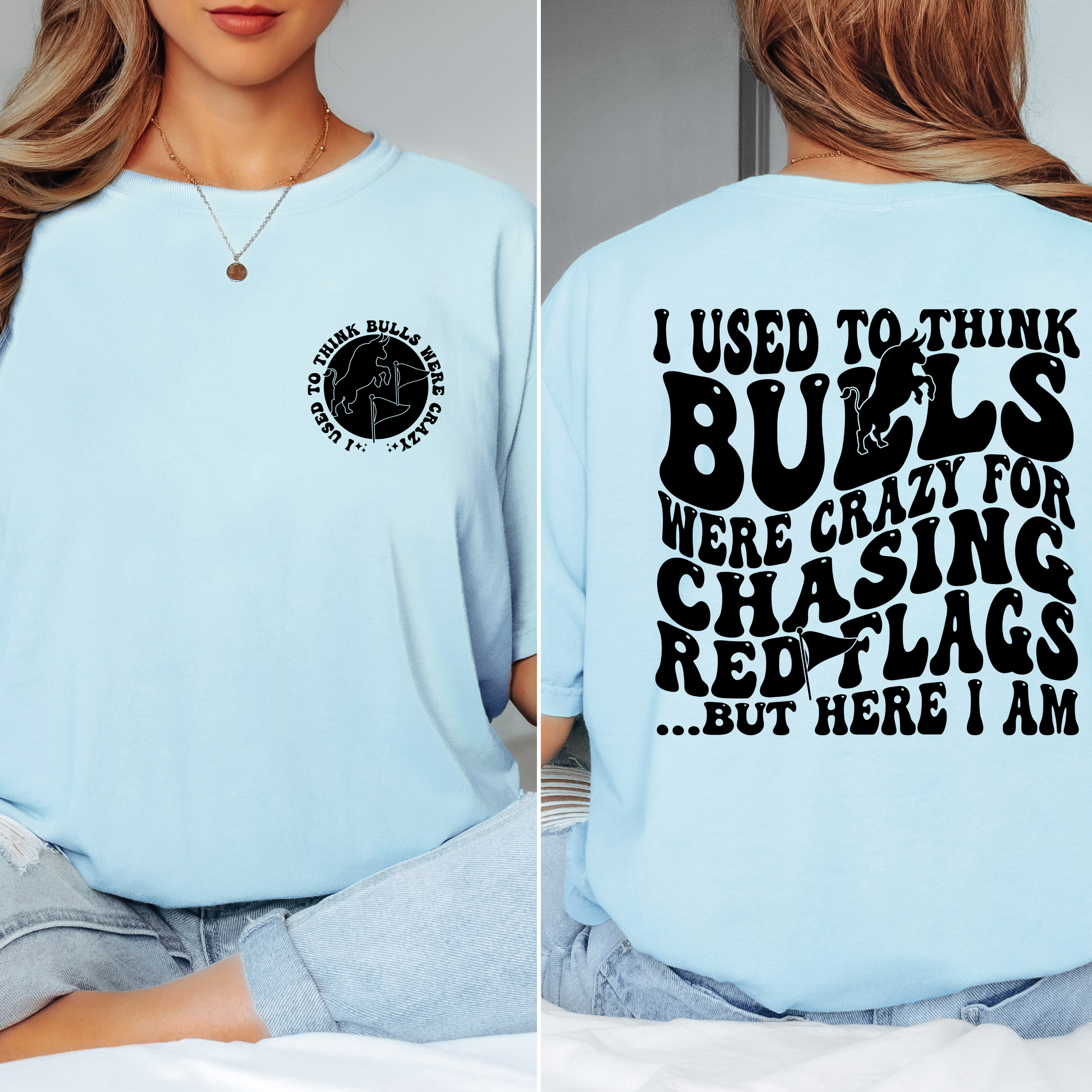 'I USED TO THINK BULLS WERE CRAZY FOR CHASING RED FLAGS BUT HERE I AM!' - Unisex T-Shirt