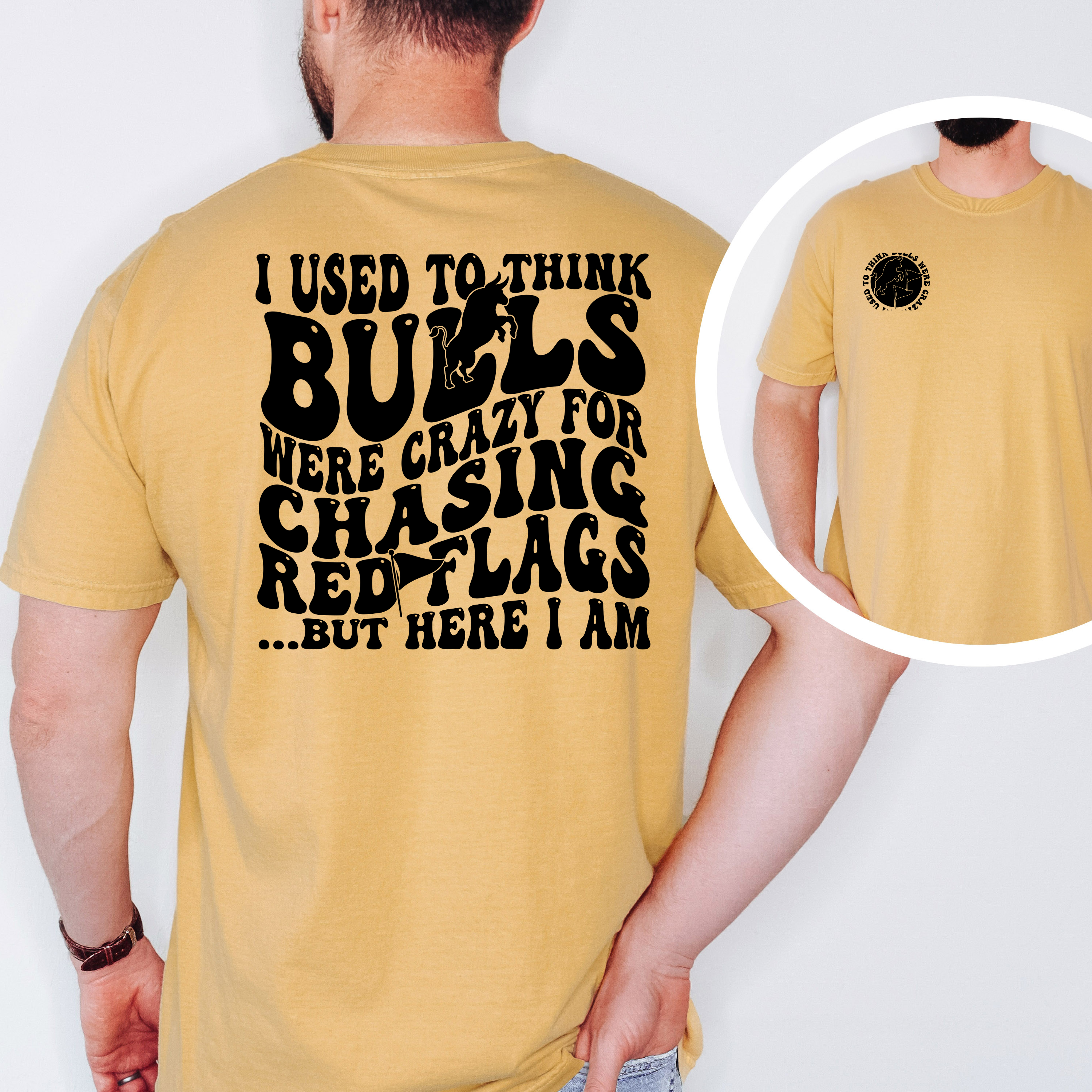 'I USED TO THINK BULLS WERE CRAZY FOR CHASING RED FLAGS BUT HERE I AM!' - Unisex T-Shirt