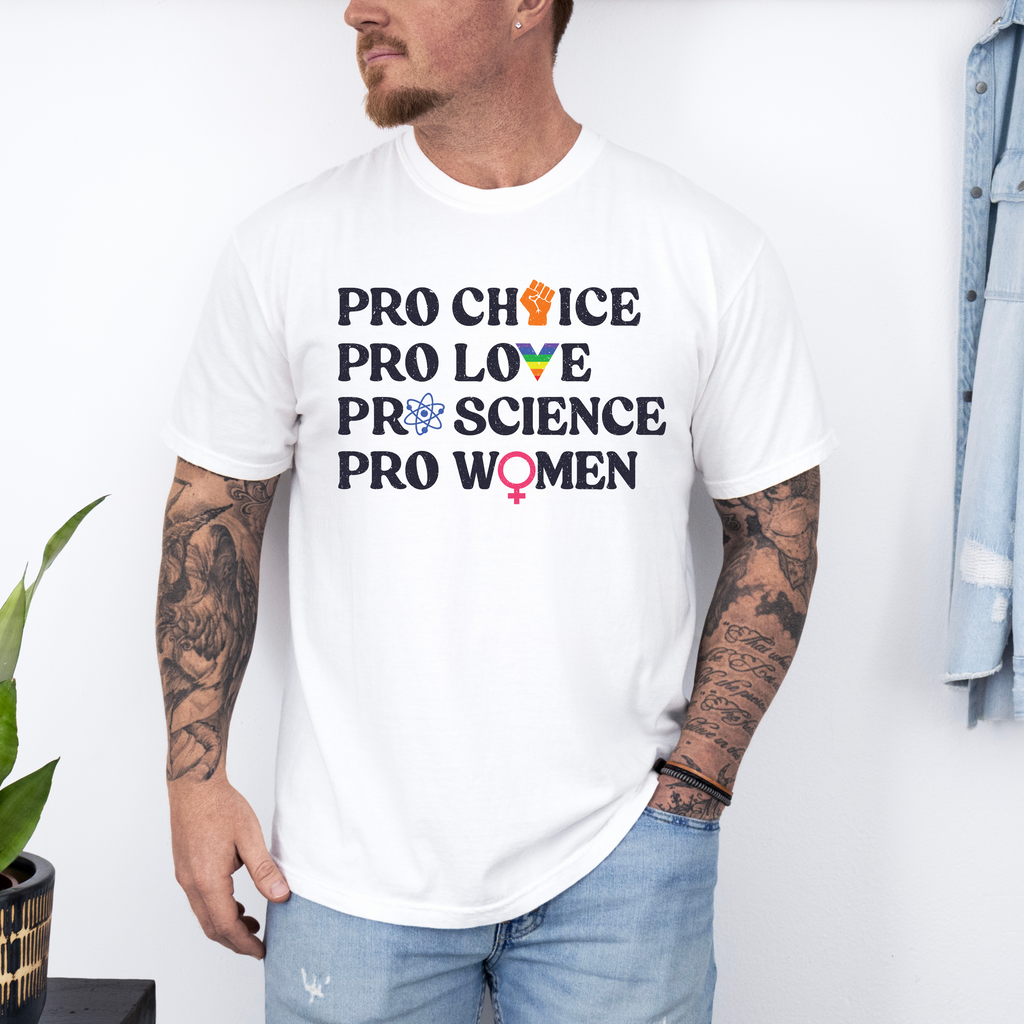 'Pro Choice Pro Love Pro Science Pro Women' - Unisex T-Shirt