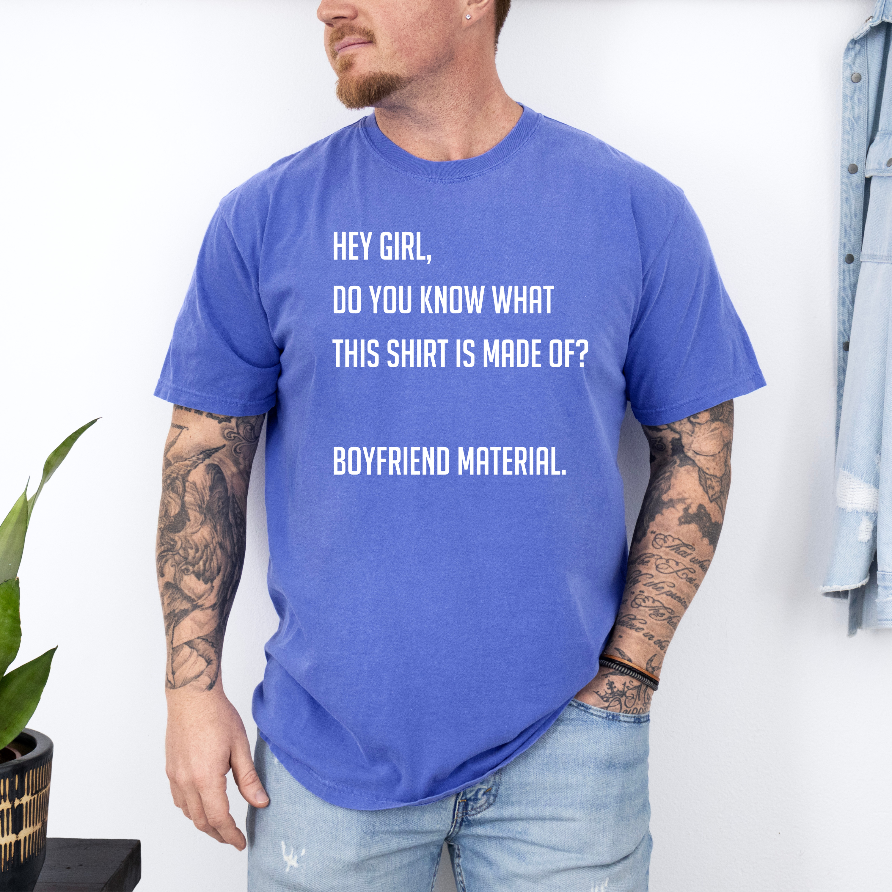 'HEY GIRL, DO YOU KNOW WHAT THIS T-SHIRT IS MADE OF? BOYFRIEND MATERIAL' - Unisex T-Shirt