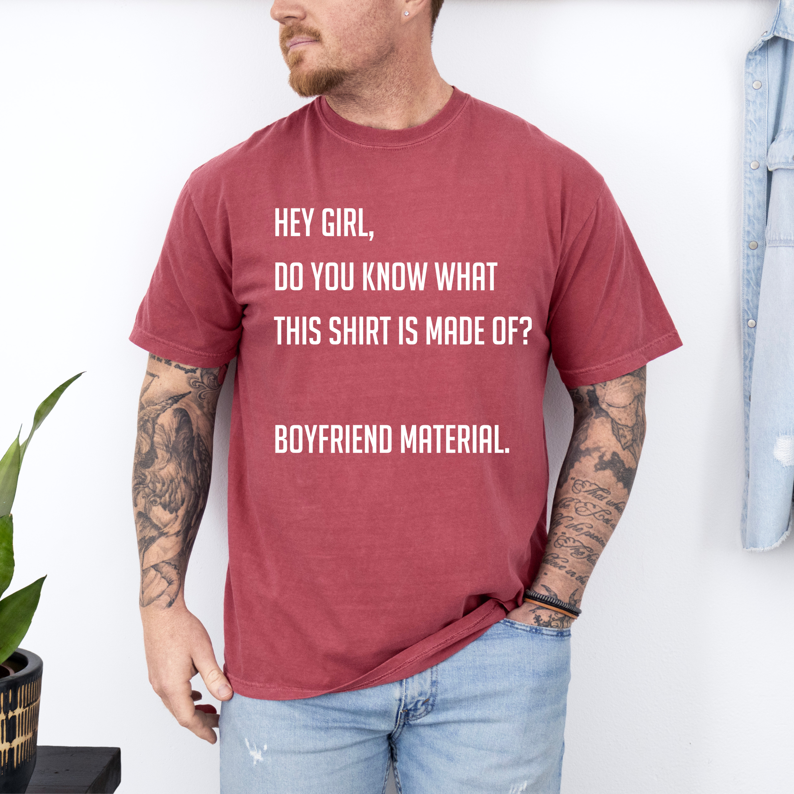'HEY GIRL, DO YOU KNOW WHAT THIS T-SHIRT IS MADE OF? BOYFRIEND MATERIAL' - Unisex T-Shirt