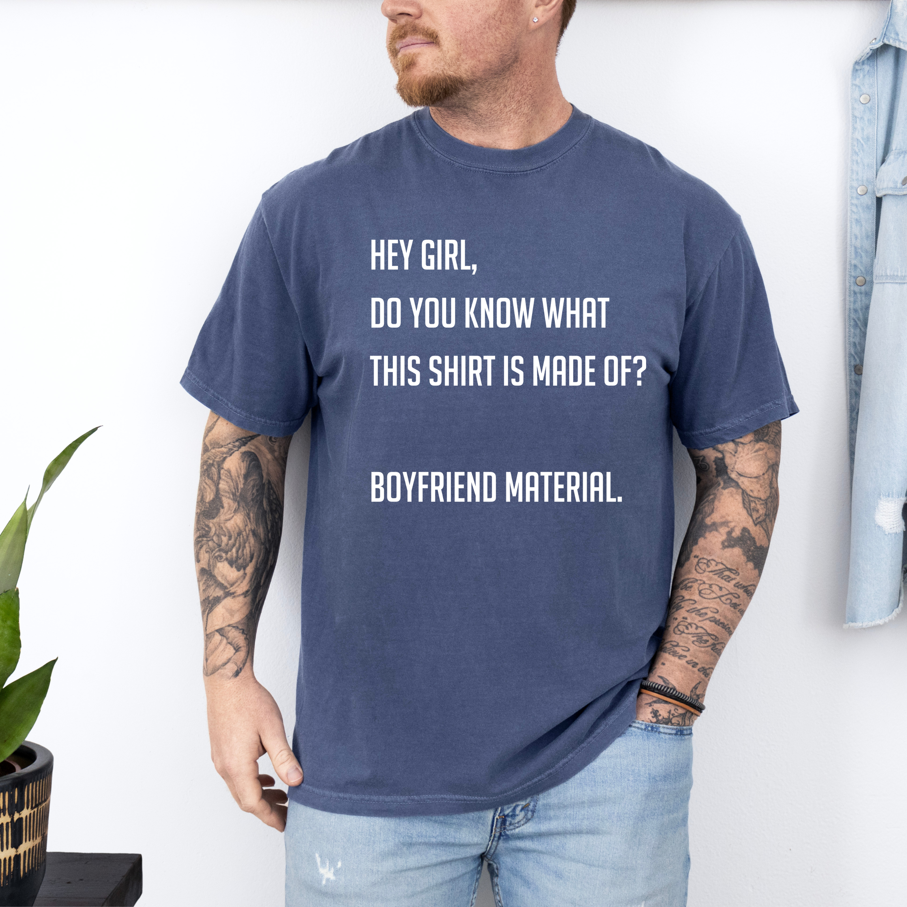 'HEY GIRL, DO YOU KNOW WHAT THIS T-SHIRT IS MADE OF? BOYFRIEND MATERIAL' - Unisex T-Shirt