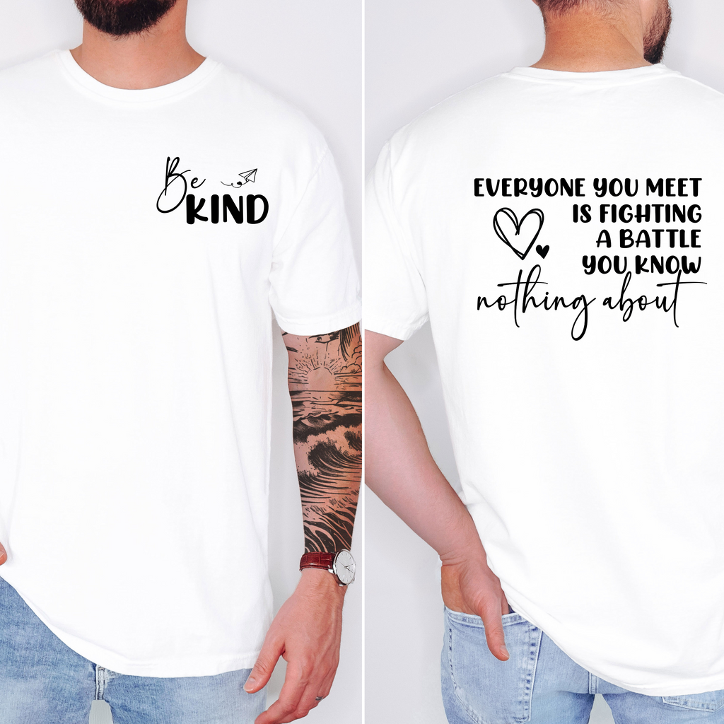 'EVERYONE YOU MEET IS FIGHTING A BATTLE YOU KNOW NOTHING ABOUT-BE KIND' - Unisex T-Shirt