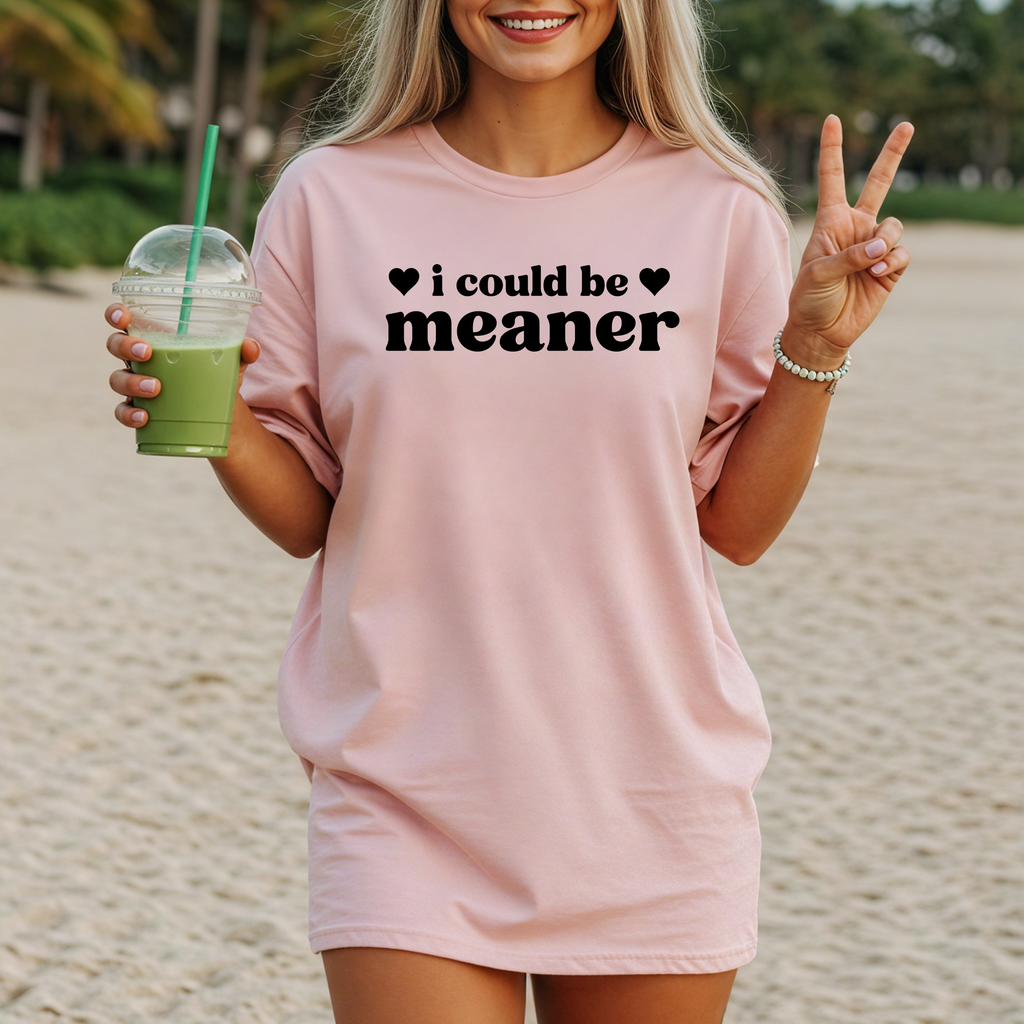 "I COULD BE MEANER" - Unisex T-Shirt
