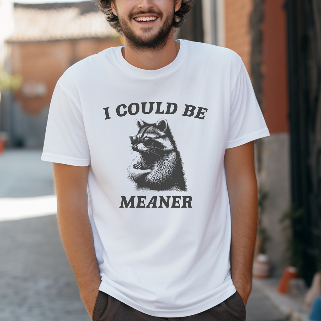 'I COULD BE MEANER' - Unisex T-Shirt