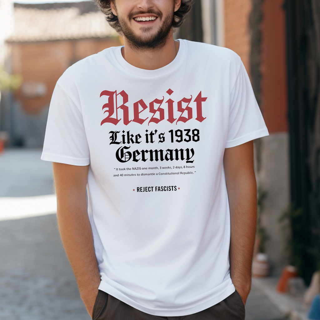 'RESIST LIKE ITS 1938 GERMANY!' - Unisex T-Shirt