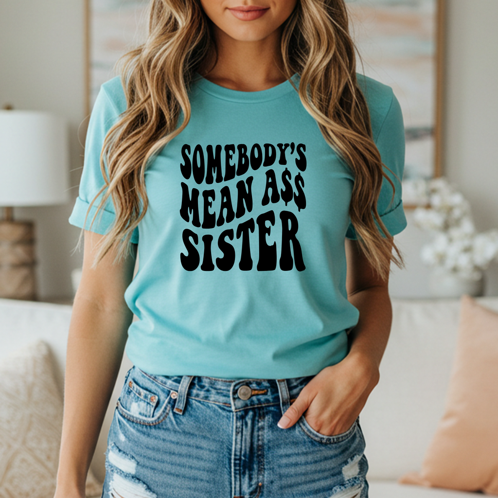 'SOMEBODY'S MEAN ASS SISTER' - Women's Soft Style T-Shirt From Bella & Canvas