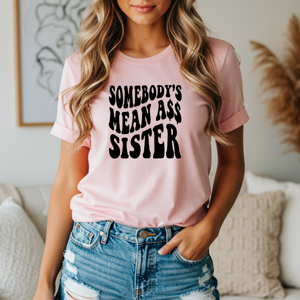 'SOMEBODY'S MEAN ASS SISTER' - Women's Soft Style T-Shirt From Bella & Canvas