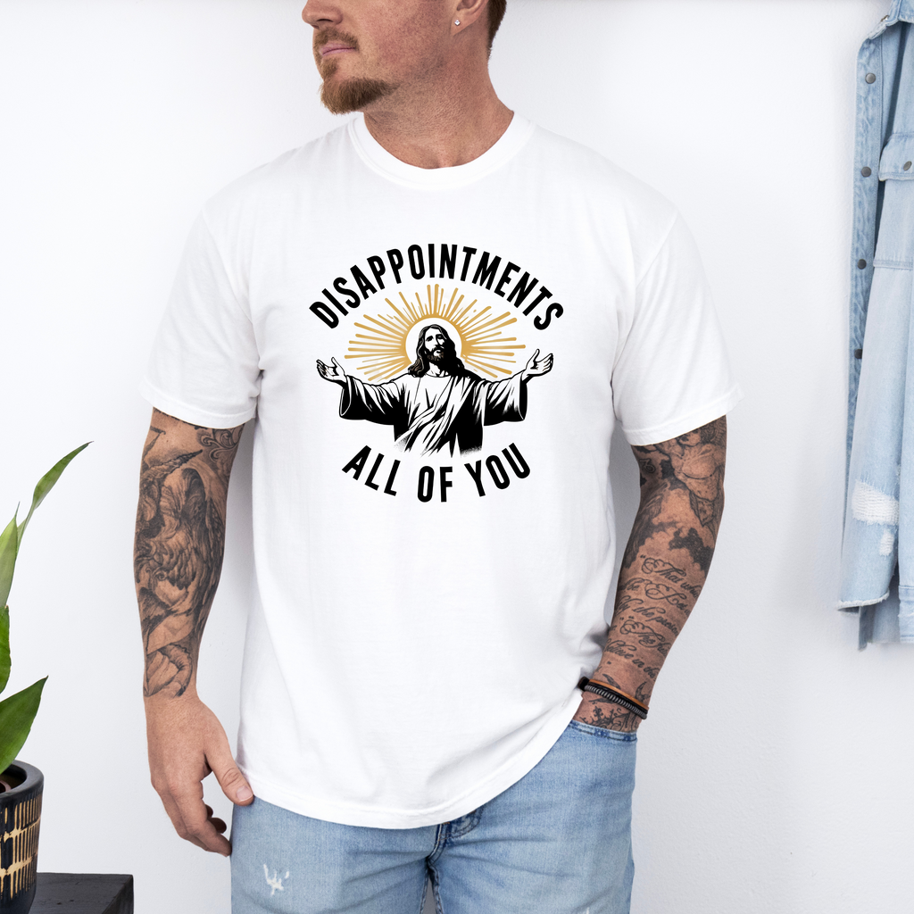 'DISAPPOINTMENTS ALL OF YOU' - Unisex T-Shirt
