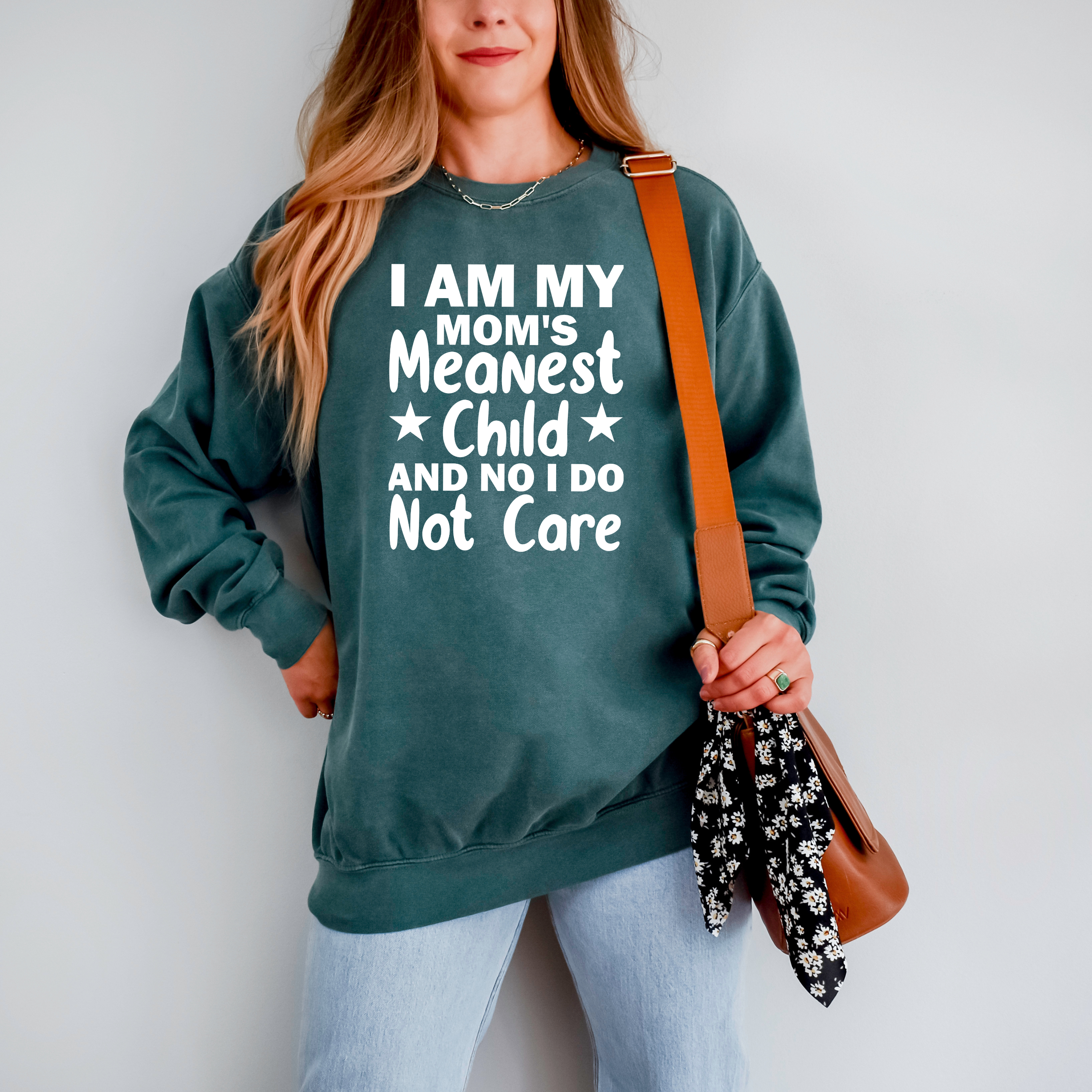 'I AM MY MOM'S MEANEST CHILD AND I DO NOT CARE' - Unisex Sweatshirt
