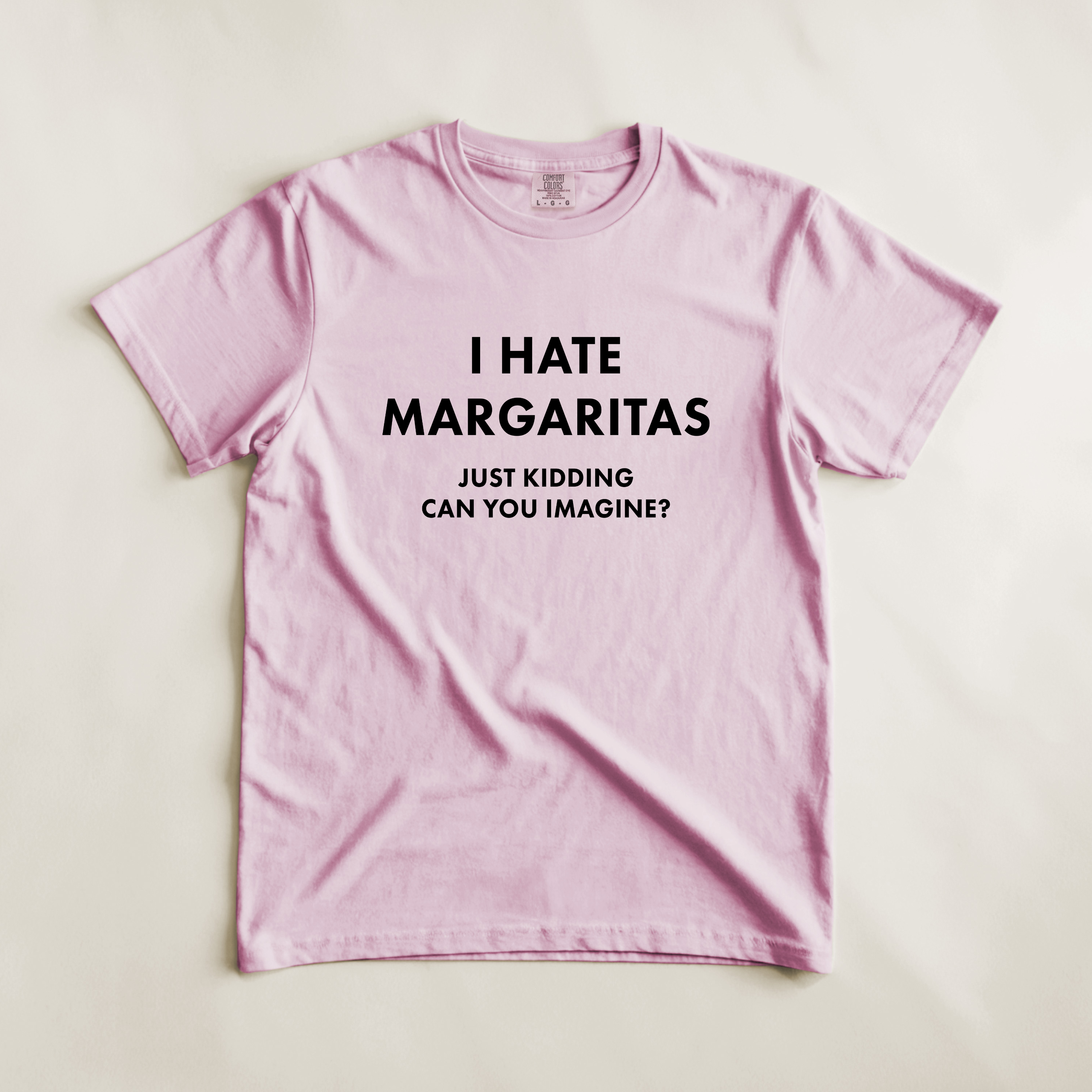 'I HATE MARGARITAS-JUST KIDDING-CAN YOU IMAGINE?' - Unisex Comfort Colors T-Shirt