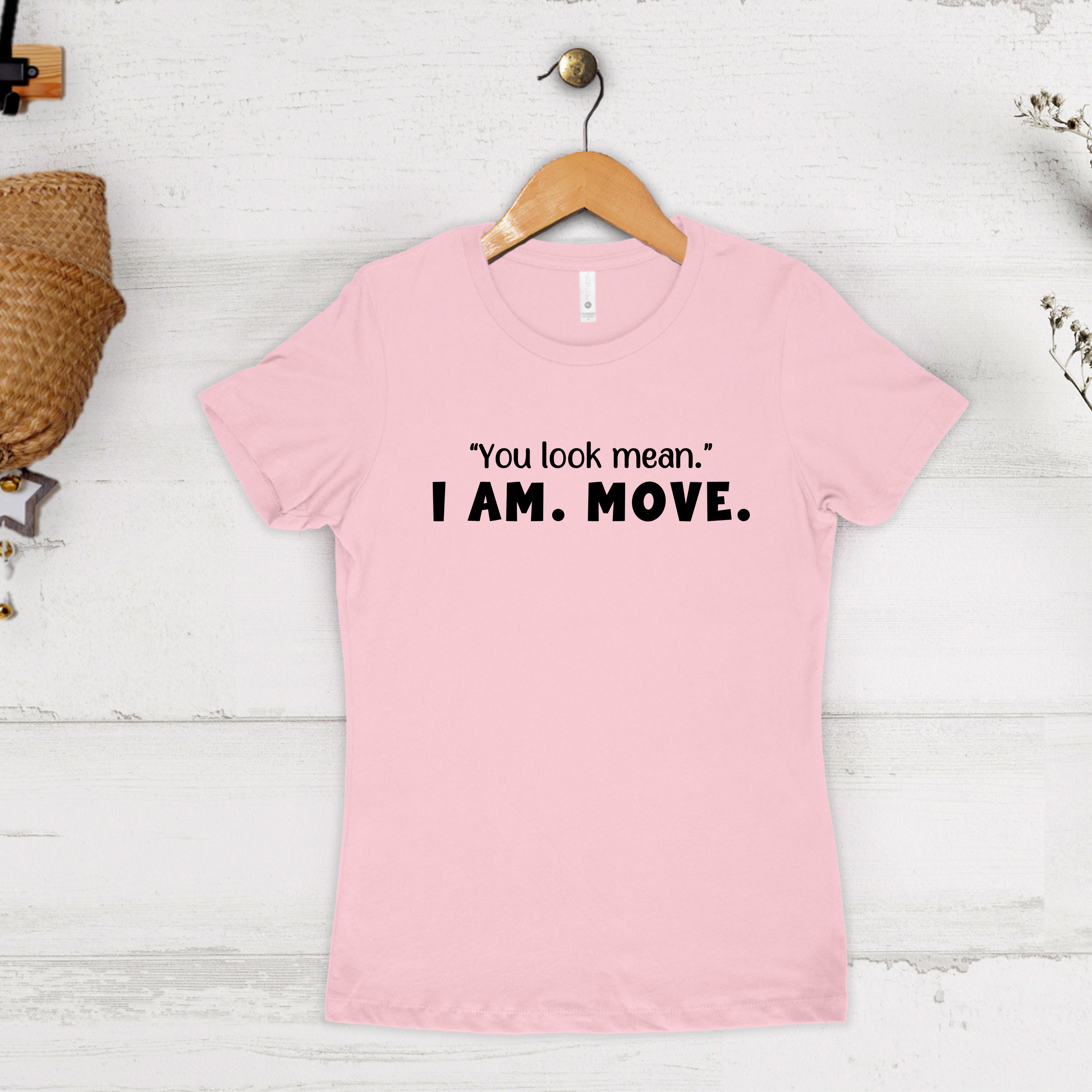 'YOU LOOK MEAN. I AM. MOVE.' - Women's Boyfriend Tee By Next Level